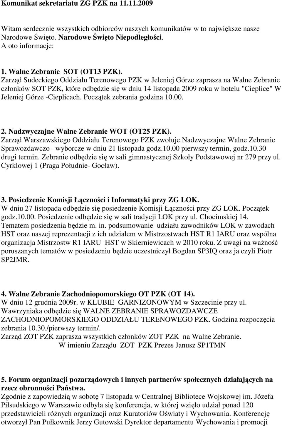 Zarząd Sudeckiego Oddziału Terenowego PZK w Jeleniej Górze zaprasza na Walne Zebranie członków SOT PZK, które odbędzie się w dniu 14 listopada 2009 roku w hotelu "Cieplice" W Jeleniej Górze