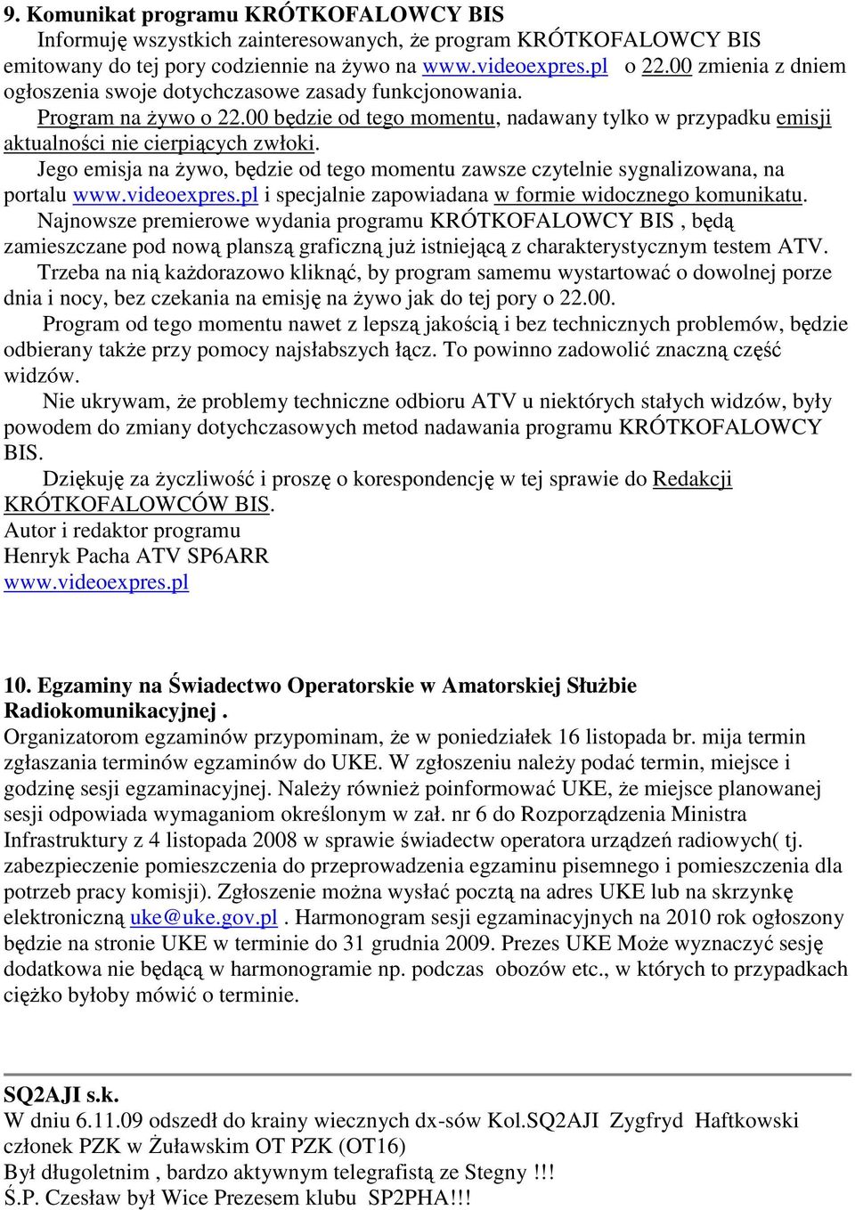 Jego emisja na Ŝywo, będzie od tego momentu zawsze czytelnie sygnalizowana, na portalu www.videoexpres.pl i specjalnie zapowiadana w formie widocznego komunikatu.