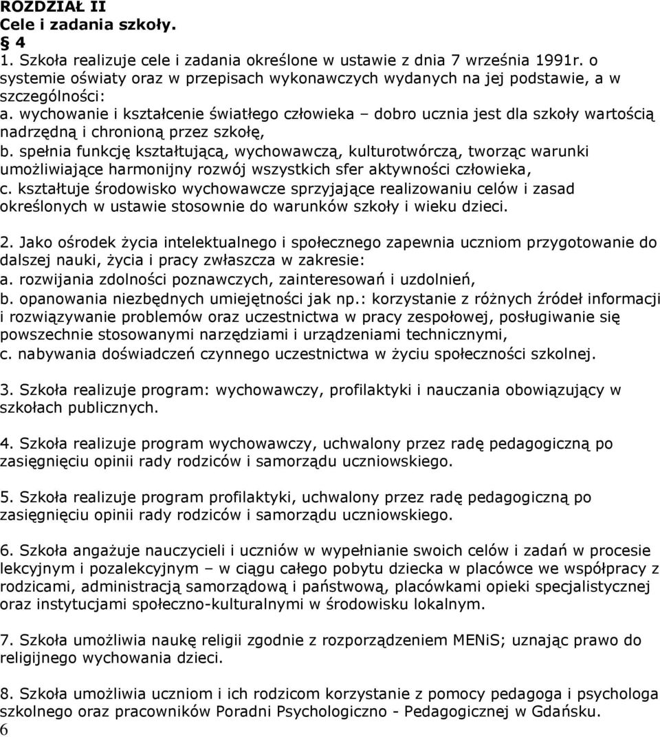 wychowanie i kształcenie światłego człowieka dobro ucznia jest dla szkoły wartością nadrzędną i chronioną przez szkołę, b.