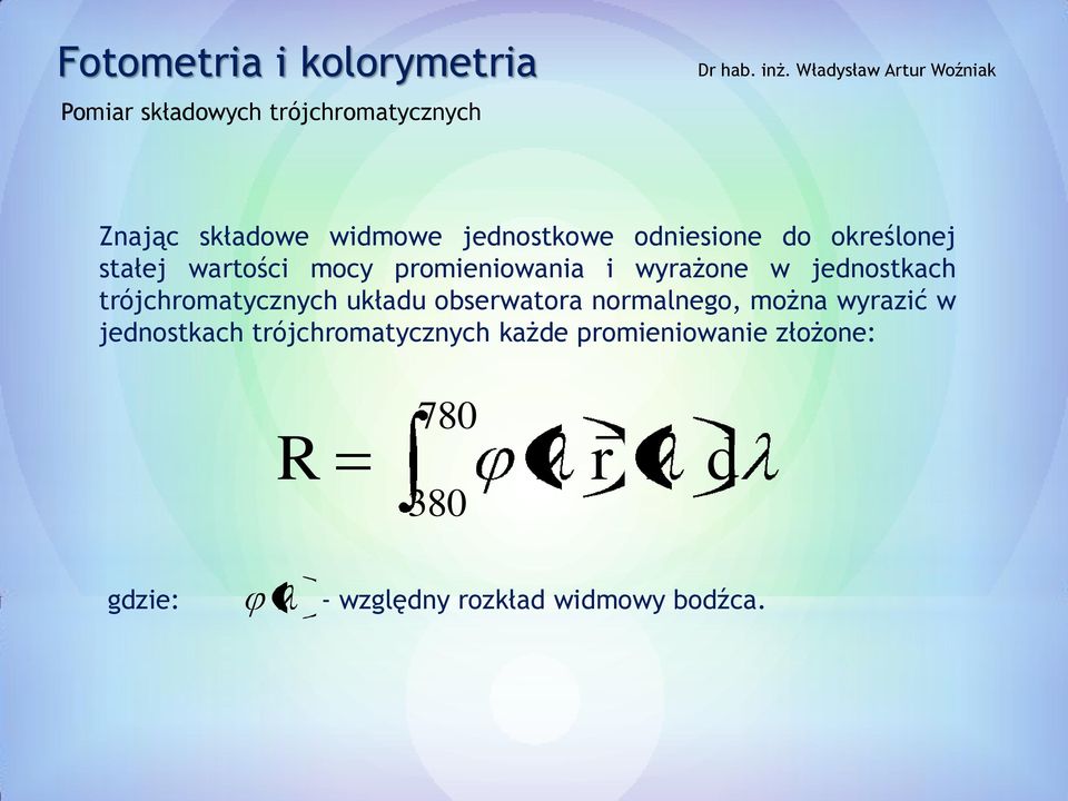 trójchromatycznych układu obserwatora normalnego, można wyrazić w jednostkach