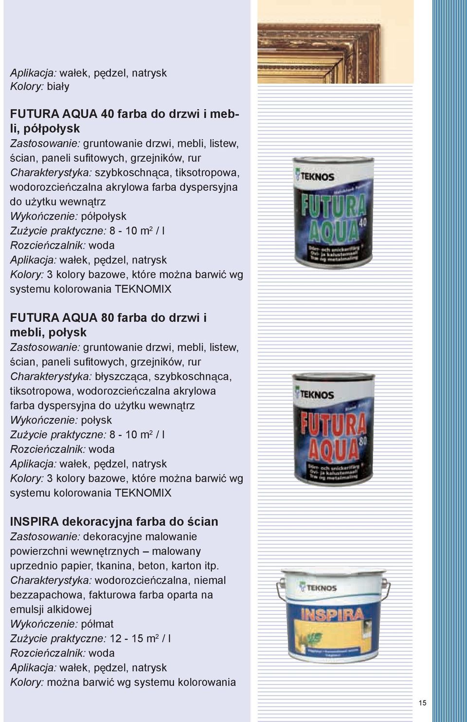 FUTURA AQUA 80 farba do drzwi i mebli, po ysk Zastosowanie: gruntowanie drzwi, mebli, listew, cian, paneli sufi towych, grzejników, rur Charakterystyka: b yszcz ca, szybkoschn ca, tiksotropowa,