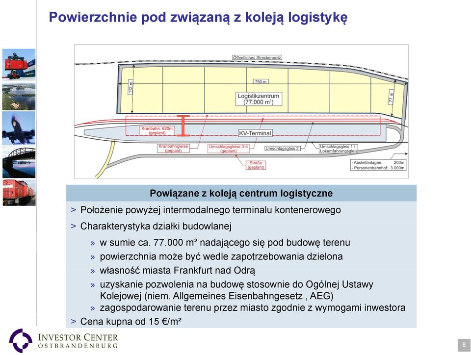 000 m² nadającego się pod budowę terenu» powierzchnia może być wedle zapotrzebowania dzielona» własność miasta Frankfurt nad Odrą»