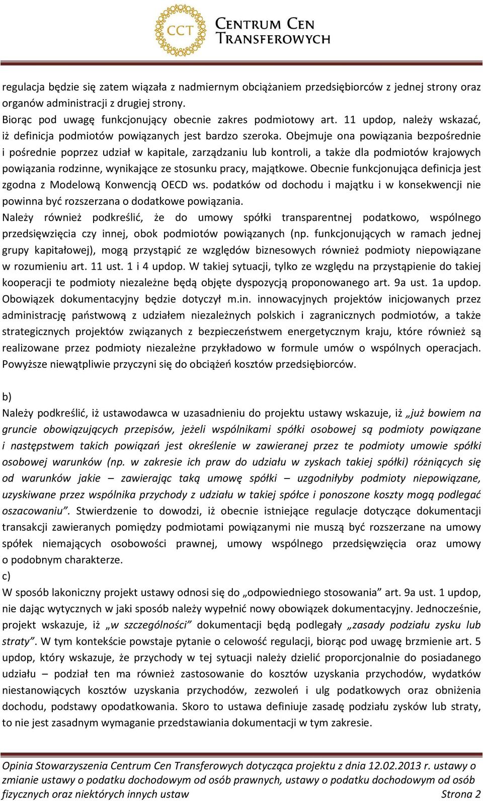 Obejmuje ona powiązania bezpośrednie i pośrednie poprzez udział w kapitale, zarządzaniu lub kontroli, a także dla podmiotów krajowych powiązania rodzinne, wynikające ze stosunku pracy, majątkowe.
