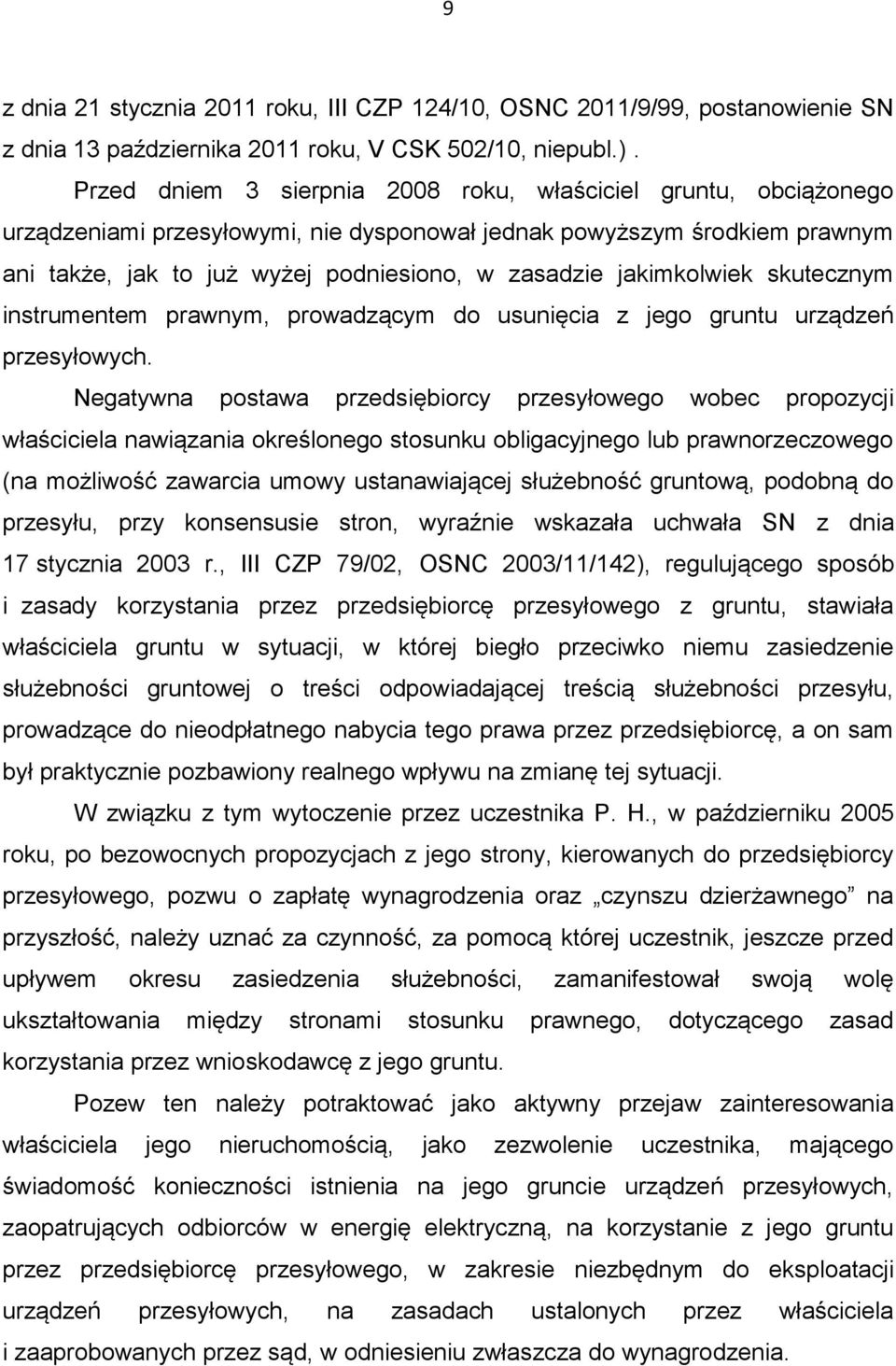 jakimkolwiek skutecznym instrumentem prawnym, prowadzącym do usunięcia z jego gruntu urządzeń przesyłowych.