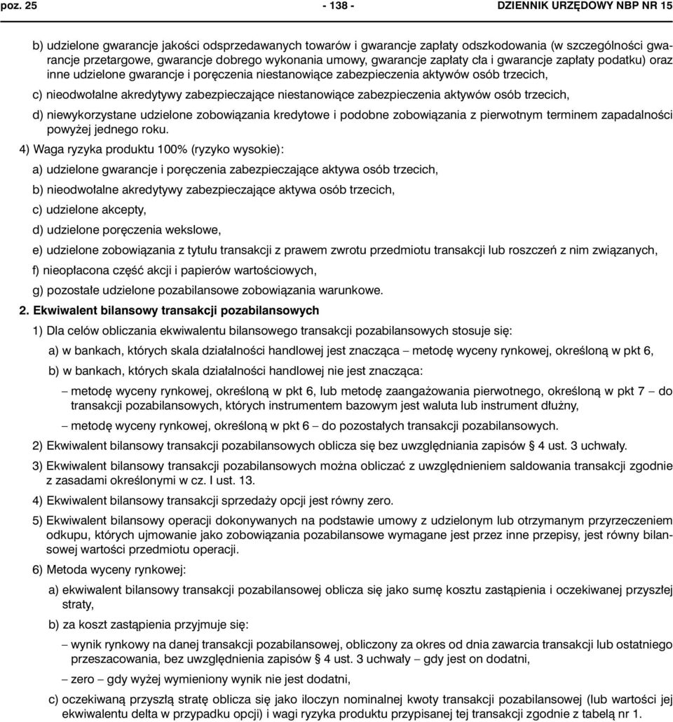 niestanowi¹ce zabezpieczenia aktywów osób trzecich, d) niewykorzystane udzielone zobowi¹zania kredytowe i podobne zobowi¹zania z pierwotnym terminem zapadalnoœci powy ej jednego roku.