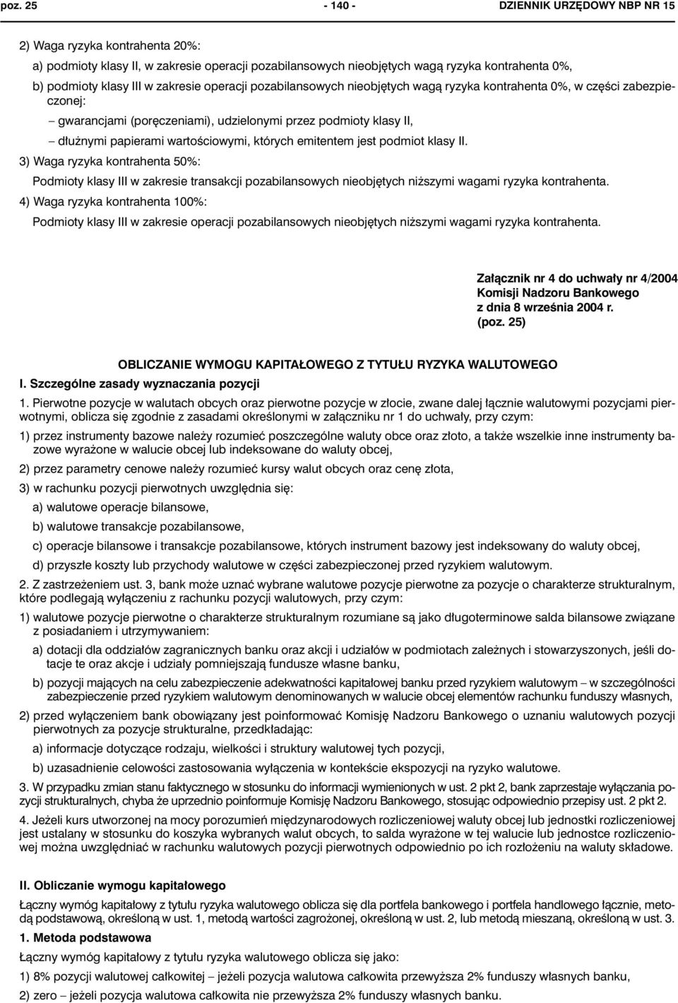 których emitentem jest podmiot klasy II. 3) Waga ryzyka kontrahenta 50%: Podmioty klasy III w zakresie transakcji pozabilansowych nieobjêtych ni szymi wagami ryzyka kontrahenta.