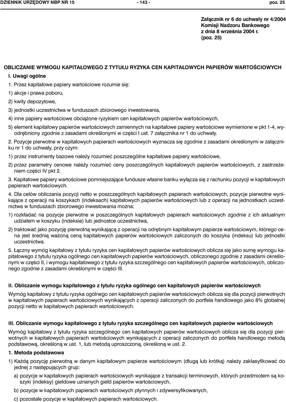 Przez kapita³owe papiery wartoœciowe rozumie siê: 1) akcje i prawa poboru, 2) kwity depozytowe, 3) jednostki uczestnictwa w funduszach zbiorowego inwestowania, 4) inne papiery wartoœciowe obci¹ one