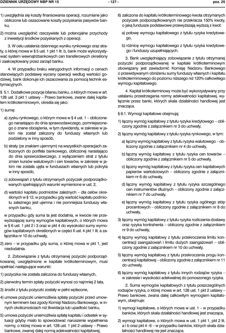 œrodków pozyskanych z operacji. 3. W celu ustalenia dziennego wyniku rynkowego oraz straty, o której mowa w 5 ust. 1 pkt 1 lit.