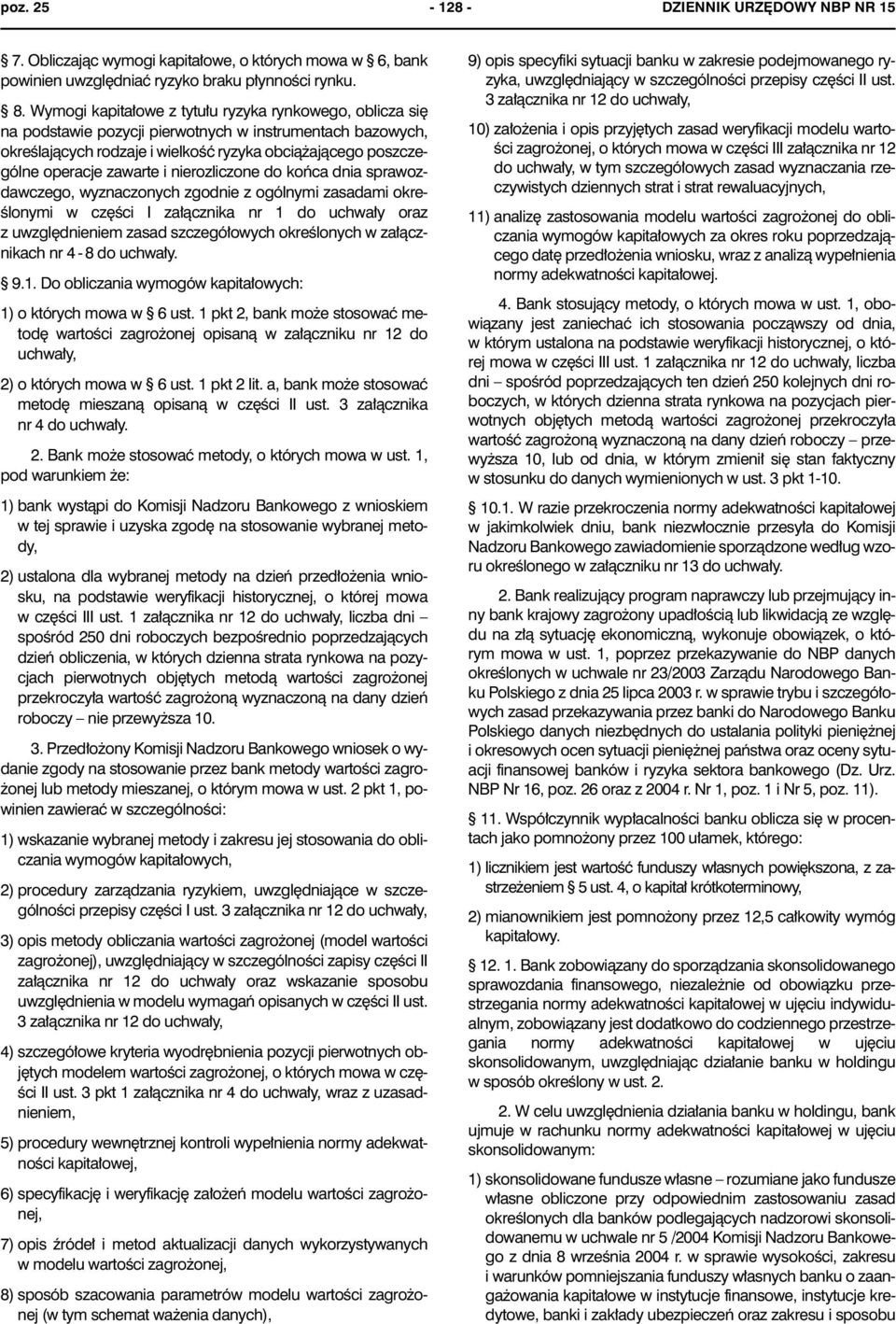 i nierozliczone do koñca dnia sprawozdawczego, wyznaczonych zgodnie z ogólnymi zasadami okreœlonymi w czêœci I za³¹cznika nr 1 do uchwa³y oraz z uwzglêdnieniem zasad szczegó³owych okreœlonych w