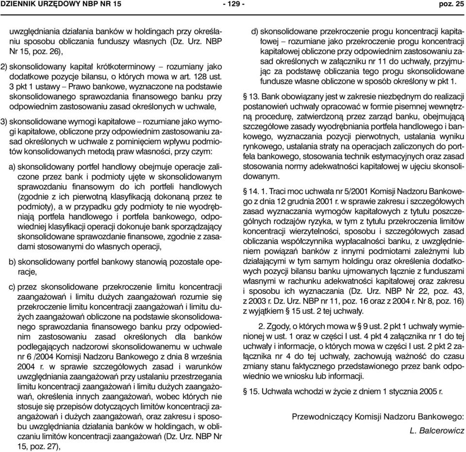 3 pkt 1 ustawy Prawo bankowe, wyznaczone na podstawie skonsolidowanego sprawozdania finansowego banku przy odpowiednim zastosowaniu zasad okreœlonych w uchwale, 3) skonsolidowane wymogi kapita³owe