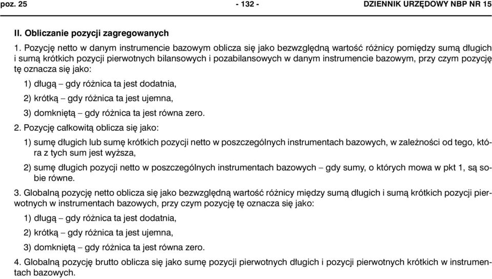 bazowym, przy czym pozycjê tê oznacza siê jako: 1) d³ug¹ gdy ró nica ta jest dodatnia, 2)