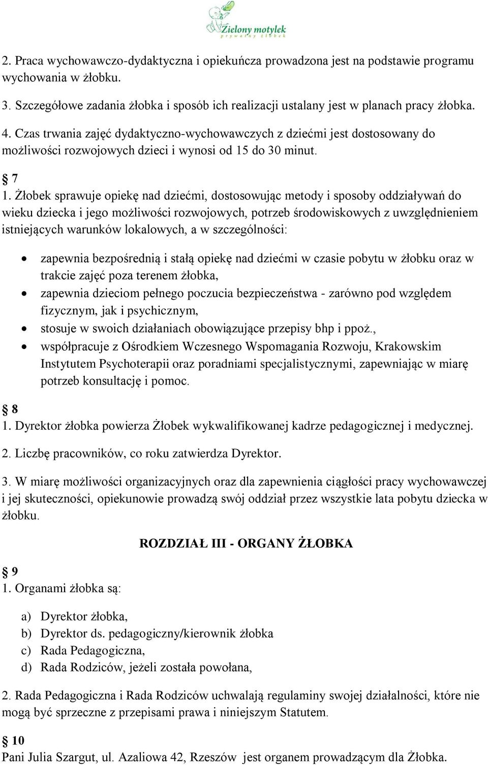 Żłobek sprawuje opiekę nad dziećmi, dostosowując metody i sposoby oddziaływań do wieku dziecka i jego możliwości rozwojowych, potrzeb środowiskowych z uwzględnieniem istniejących warunków lokalowych,