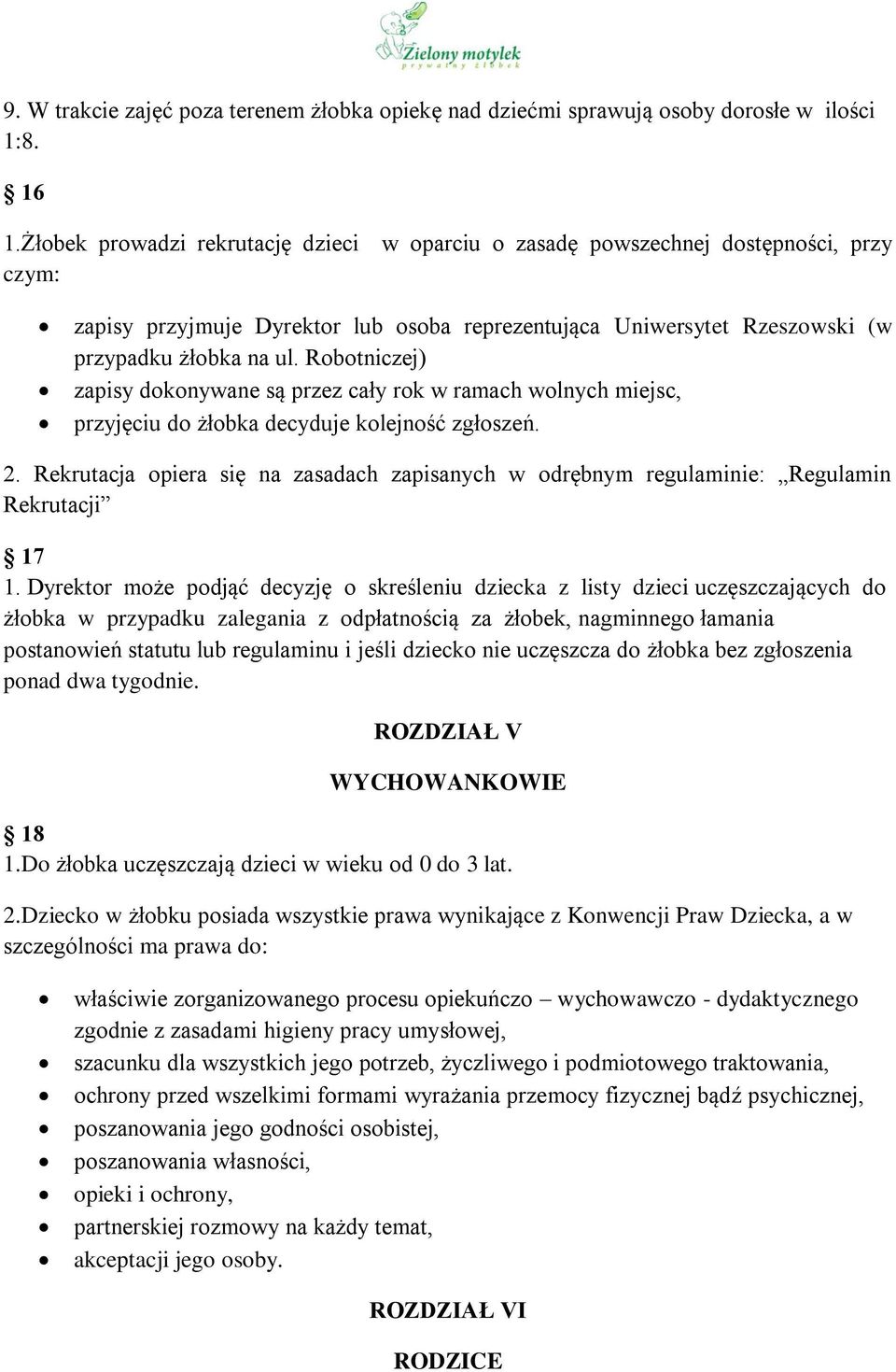 Robotniczej) zapisy dokonywane są przez cały rok w ramach wolnych miejsc, przyjęciu do żłobka decyduje kolejność zgłoszeń. 2.