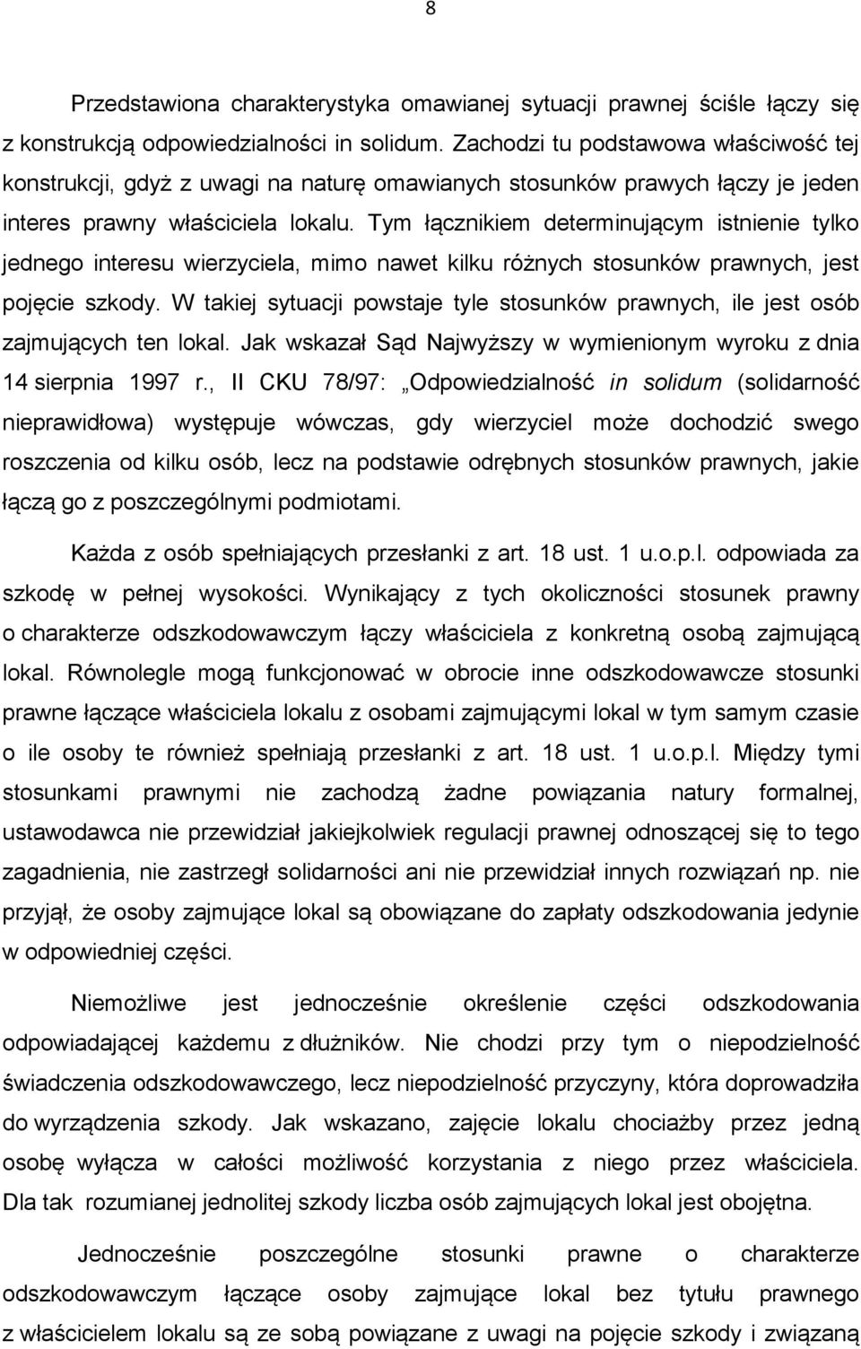 Tym łącznikiem determinującym istnienie tylko jednego interesu wierzyciela, mimo nawet kilku różnych stosunków prawnych, jest pojęcie szkody.