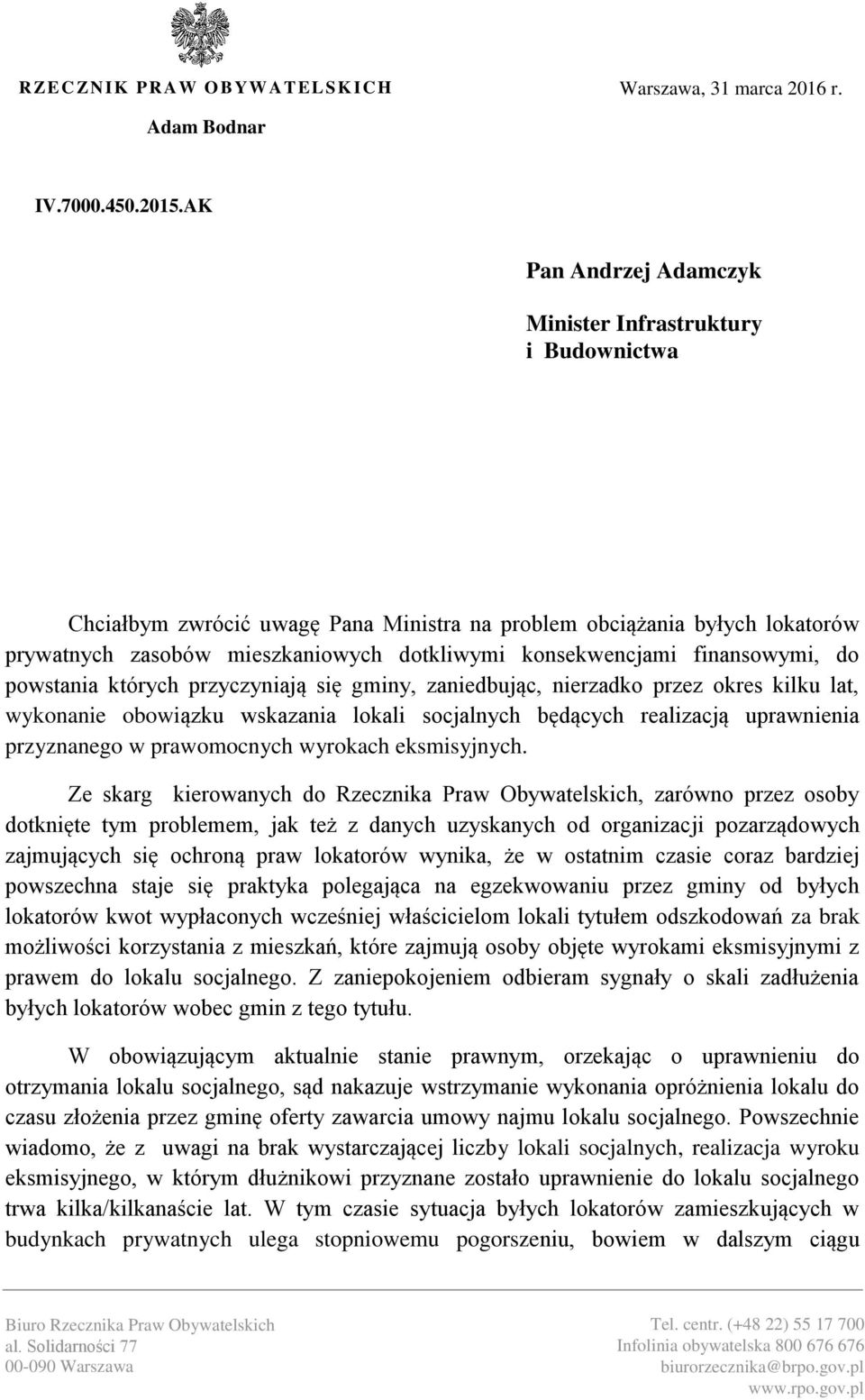 finansowymi, do powstania których przyczyniają się gminy, zaniedbując, nierzadko przez okres kilku lat, wykonanie obowiązku wskazania lokali socjalnych będących realizacją uprawnienia przyznanego w