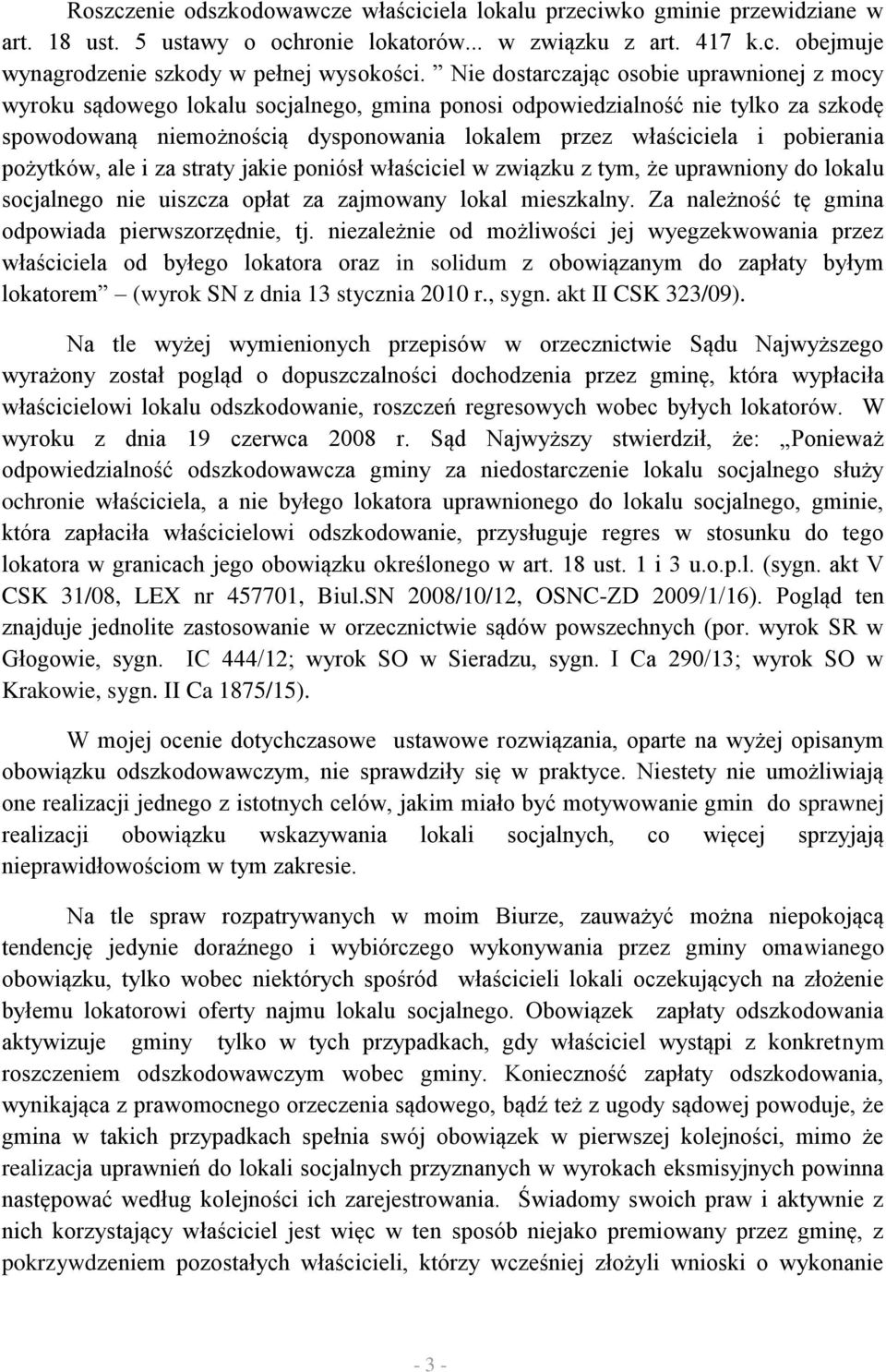 pobierania pożytków, ale i za straty jakie poniósł właściciel w związku z tym, że uprawniony do lokalu socjalnego nie uiszcza opłat za zajmowany lokal mieszkalny.