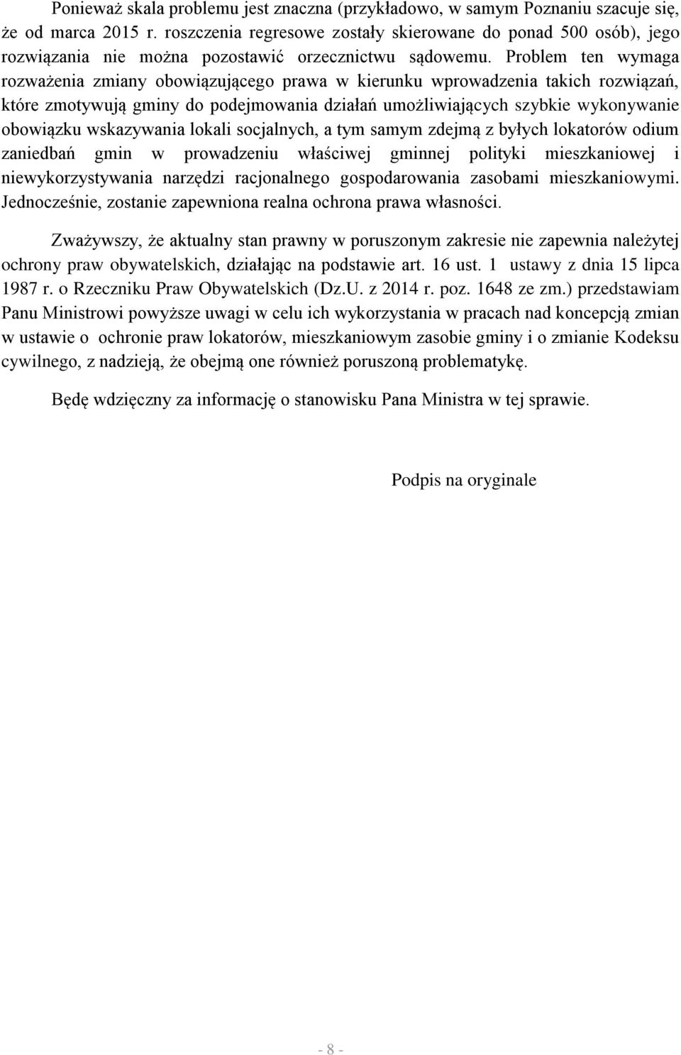 Problem ten wymaga rozważenia zmiany obowiązującego prawa w kierunku wprowadzenia takich rozwiązań, które zmotywują gminy do podejmowania działań umożliwiających szybkie wykonywanie obowiązku