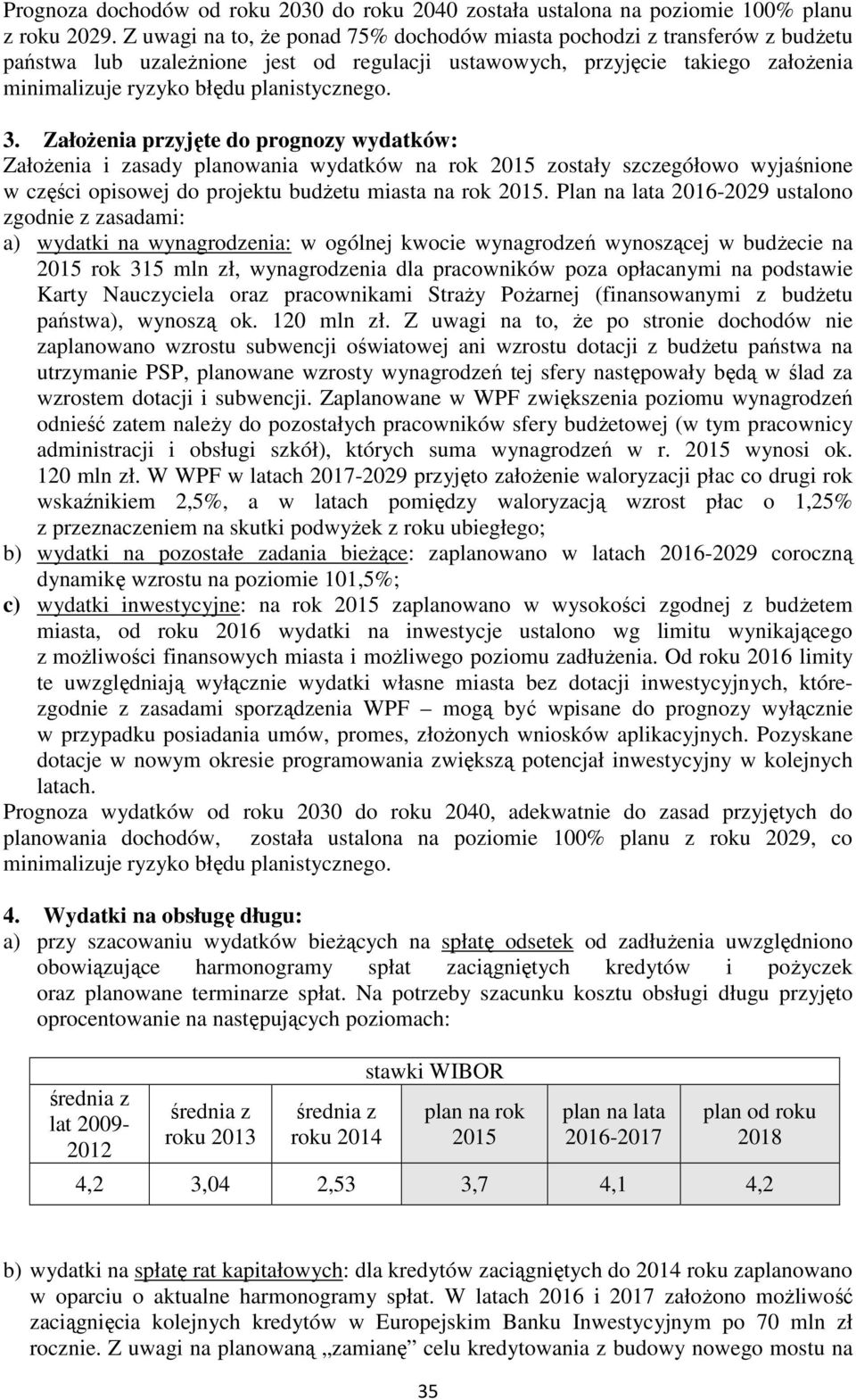 3. Założenia przyjęte do prognozy wydatków: Założenia i zasady planowania wydatków na rok 2015 zostały szczegółowo wyjaśnione w części opisowej do projektu budżetu miasta na rok 2015.