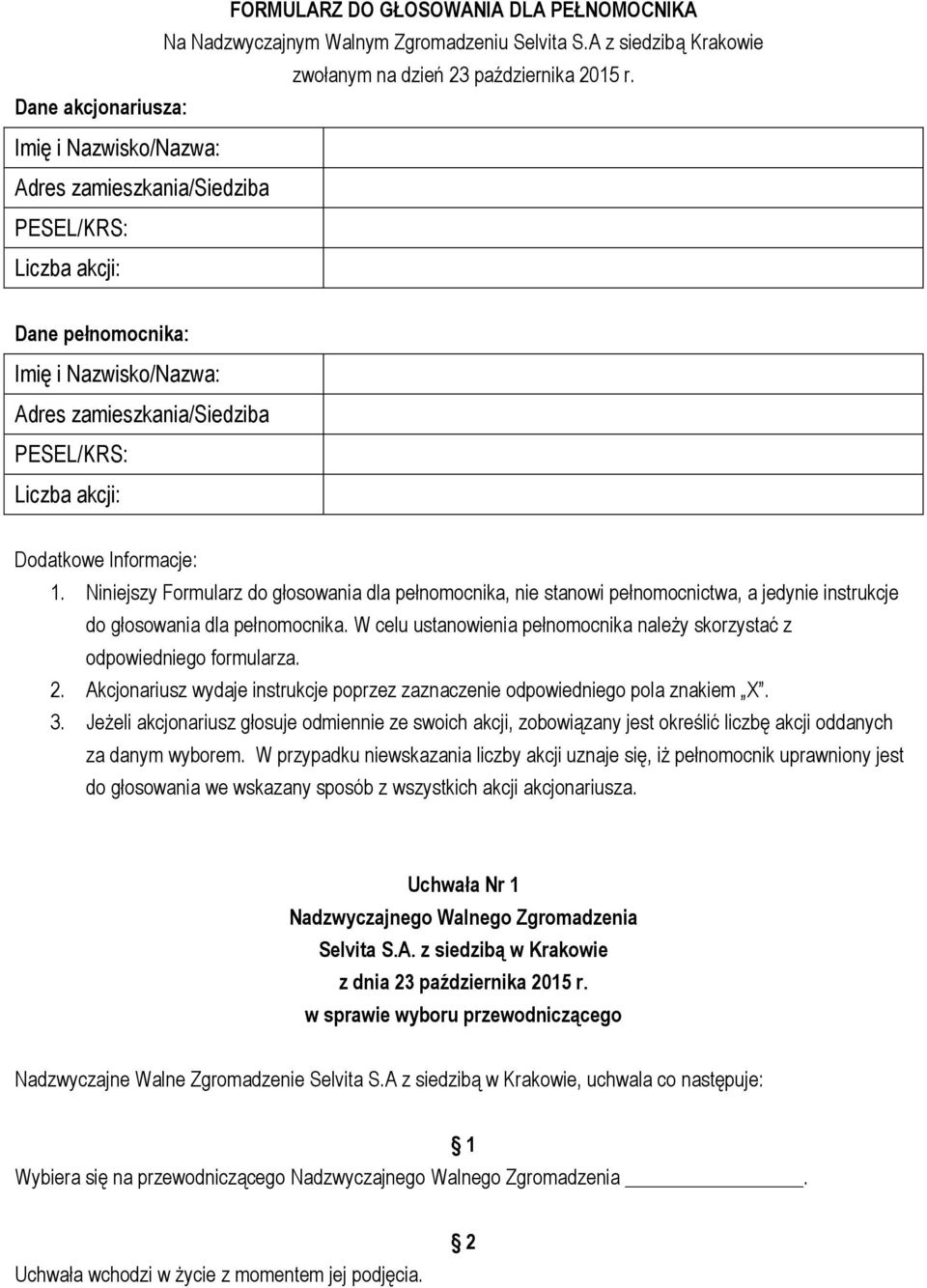 Dodatkowe Informacje: 1. Niniejszy Formularz do głosowania dla pełnomocnika, nie stanowi pełnomocnictwa, a jedynie instrukcje do głosowania dla pełnomocnika.