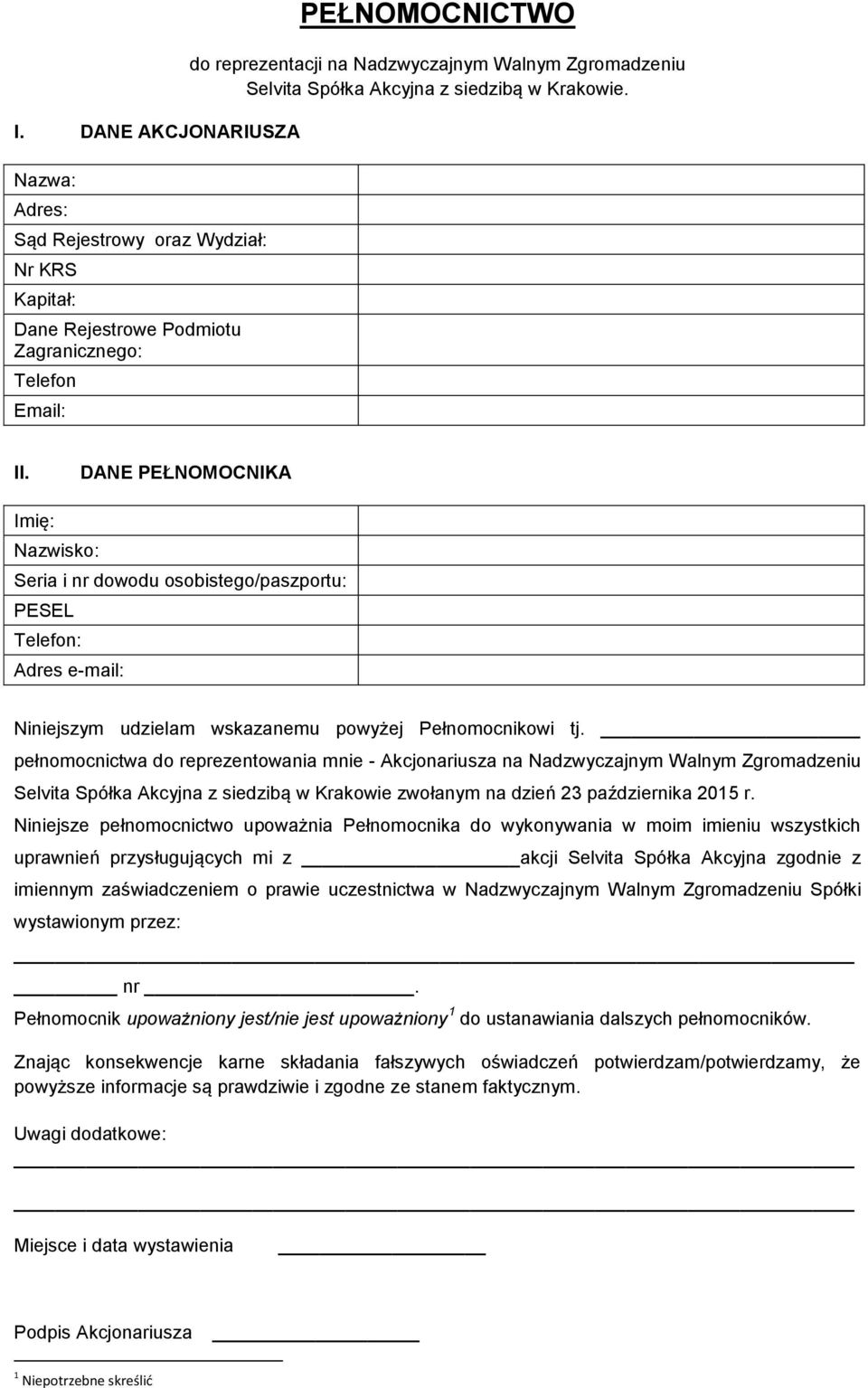 DANE PEŁNOMOCNIKA Imię: Nazwisko: Seria i nr dowodu osobistego/paszportu: PESEL Telefon: Adres e-mail: Niniejszym udzielam wskazanemu powyżej Pełnomocnikowi tj.