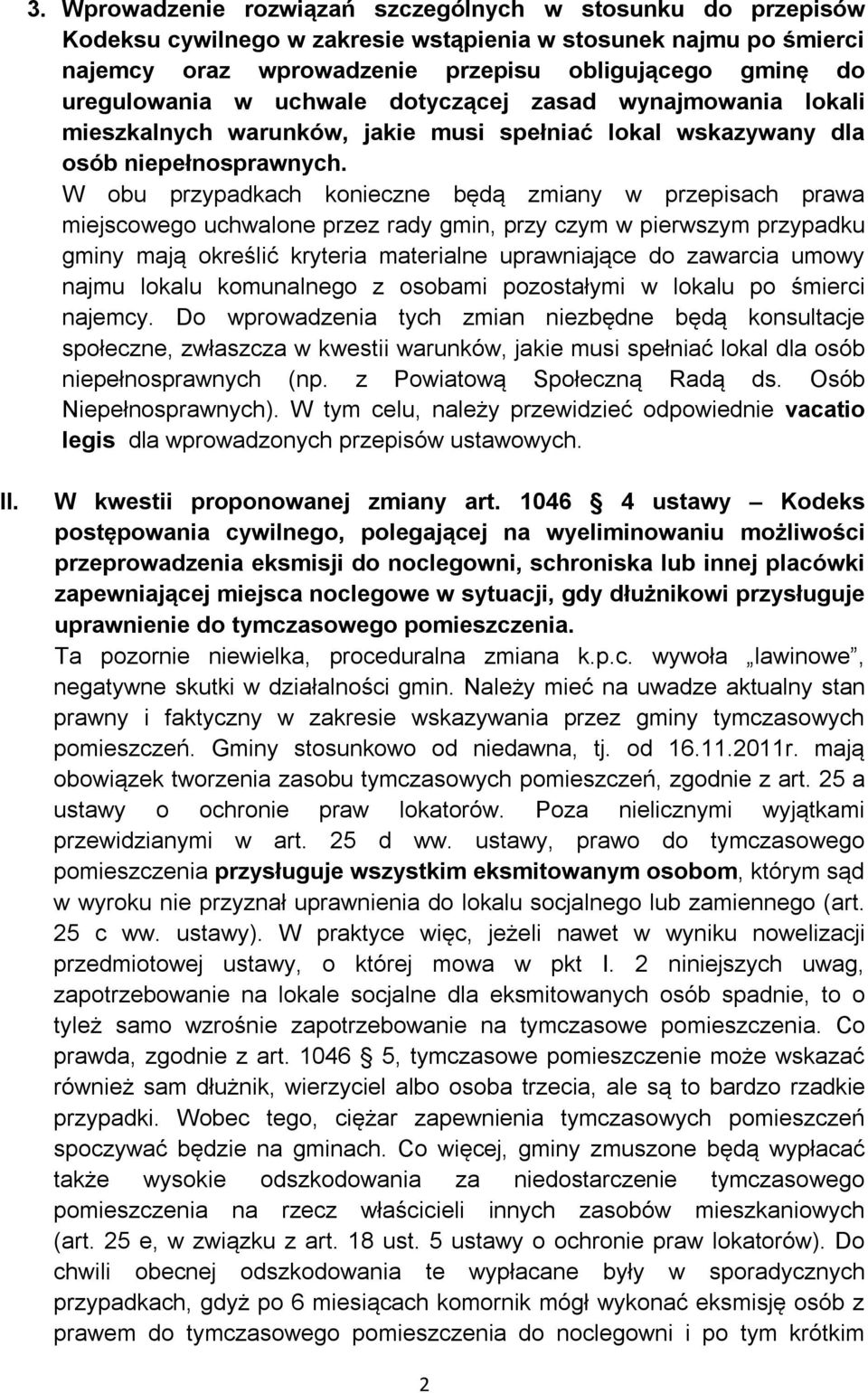 W obu przypadkach konieczne będą zmiany w przepisach prawa miejscowego uchwalone przez rady gmin, przy czym w pierwszym przypadku gminy mają określić kryteria materialne uprawniające do zawarcia