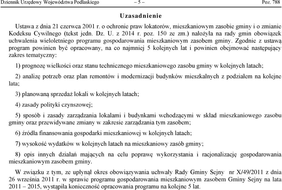 Zgodnie z ustawą program powinien być opracowany, na co najmniej 5 kolejnych lat i powinien obejmować następujący zakres tematyczny: 1) prognozę wielkości oraz stanu technicznego mieszkaniowego