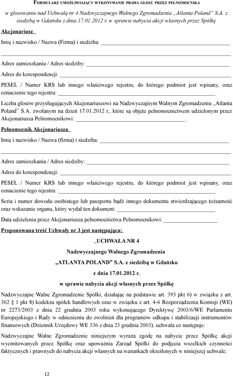Poland S.A. zwołanym na dzień 17.01.2012 r., które są objęte pełnomocnictwem udzielonym przez Akcjonariusza Pełnomocnikowi:.