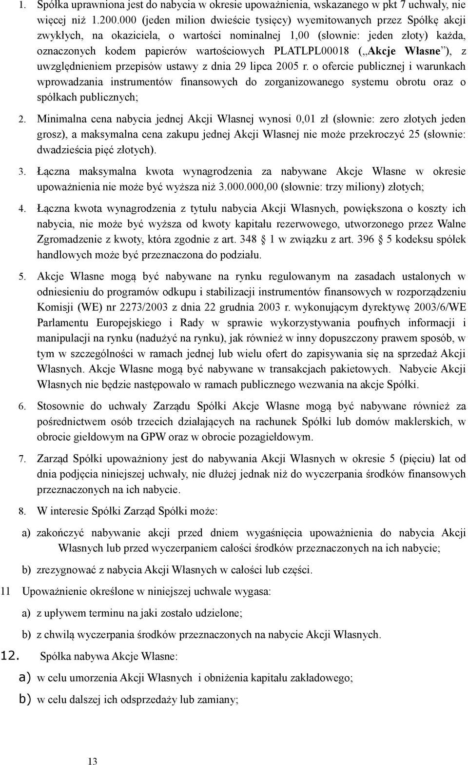 PLATLPL00018 ( Akcje Własne ), z uwzględnieniem przepisów ustawy z dnia 29 lipca 2005 r.