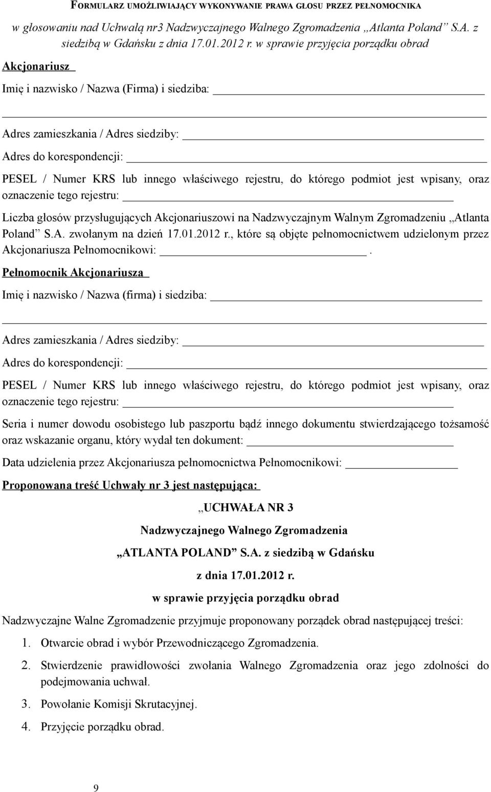 01.2012 r., które są objęte pełnomocnictwem udzielonym przez Akcjonariusza Pełnomocnikowi:.