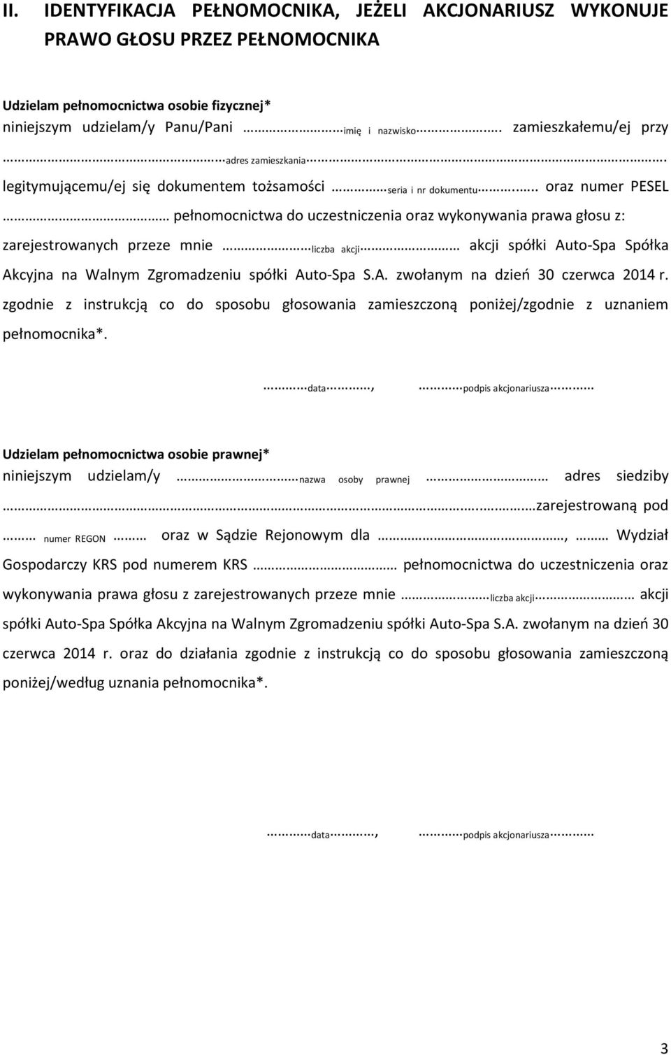 ... oraz numer PESEL pełnomocnictwa do uczestniczenia oraz wykonywania prawa głosu z: zarejestrowanych przeze mnie liczba akcji akcji spółki Auto-Spa Spółka Akcyjna na Walnym Zgromadzeniu spółki