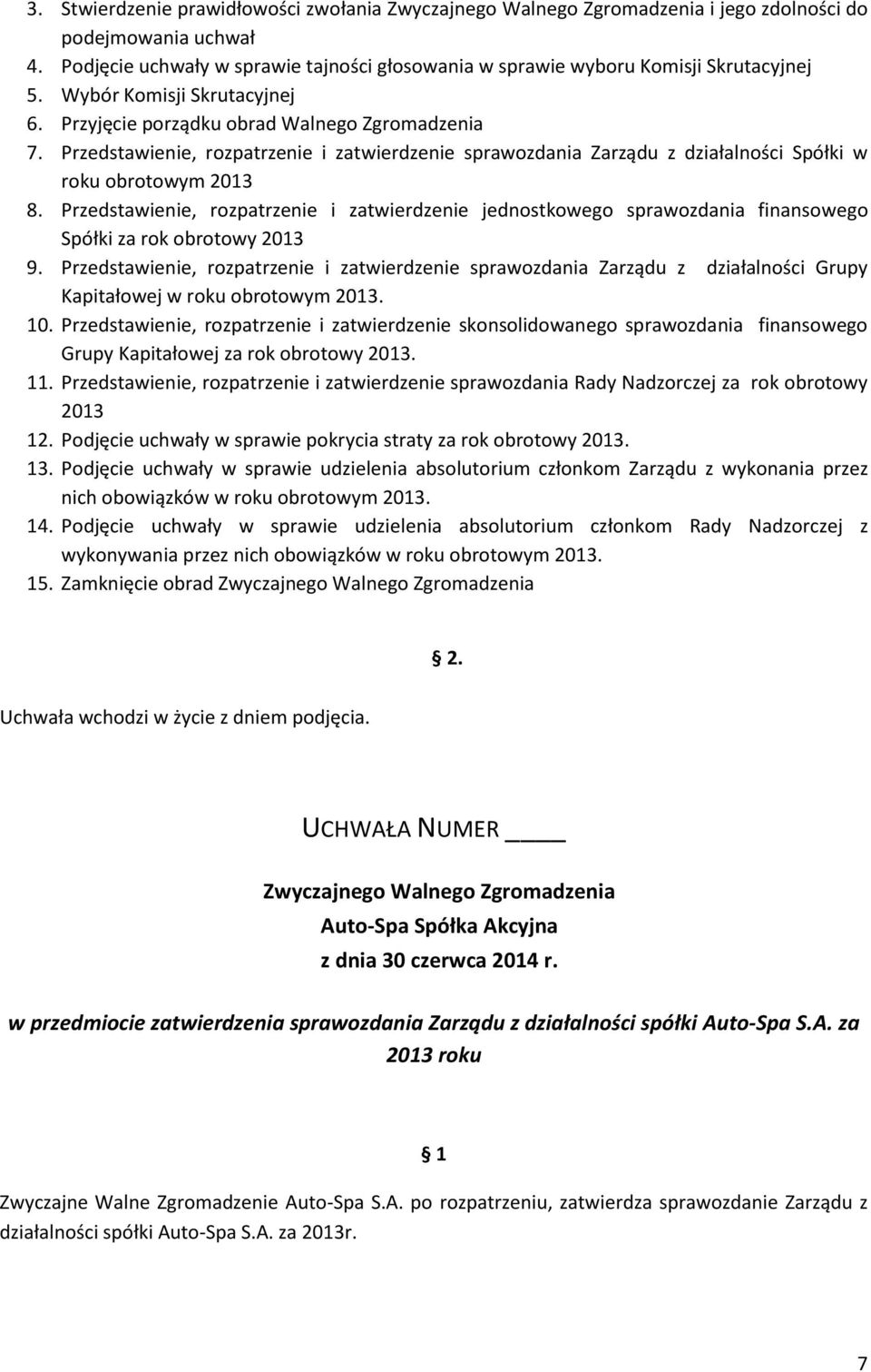 Przedstawienie, rozpatrzenie i zatwierdzenie jednostkowego sprawozdania finansowego Spółki za rok obrotowy 2013 9.