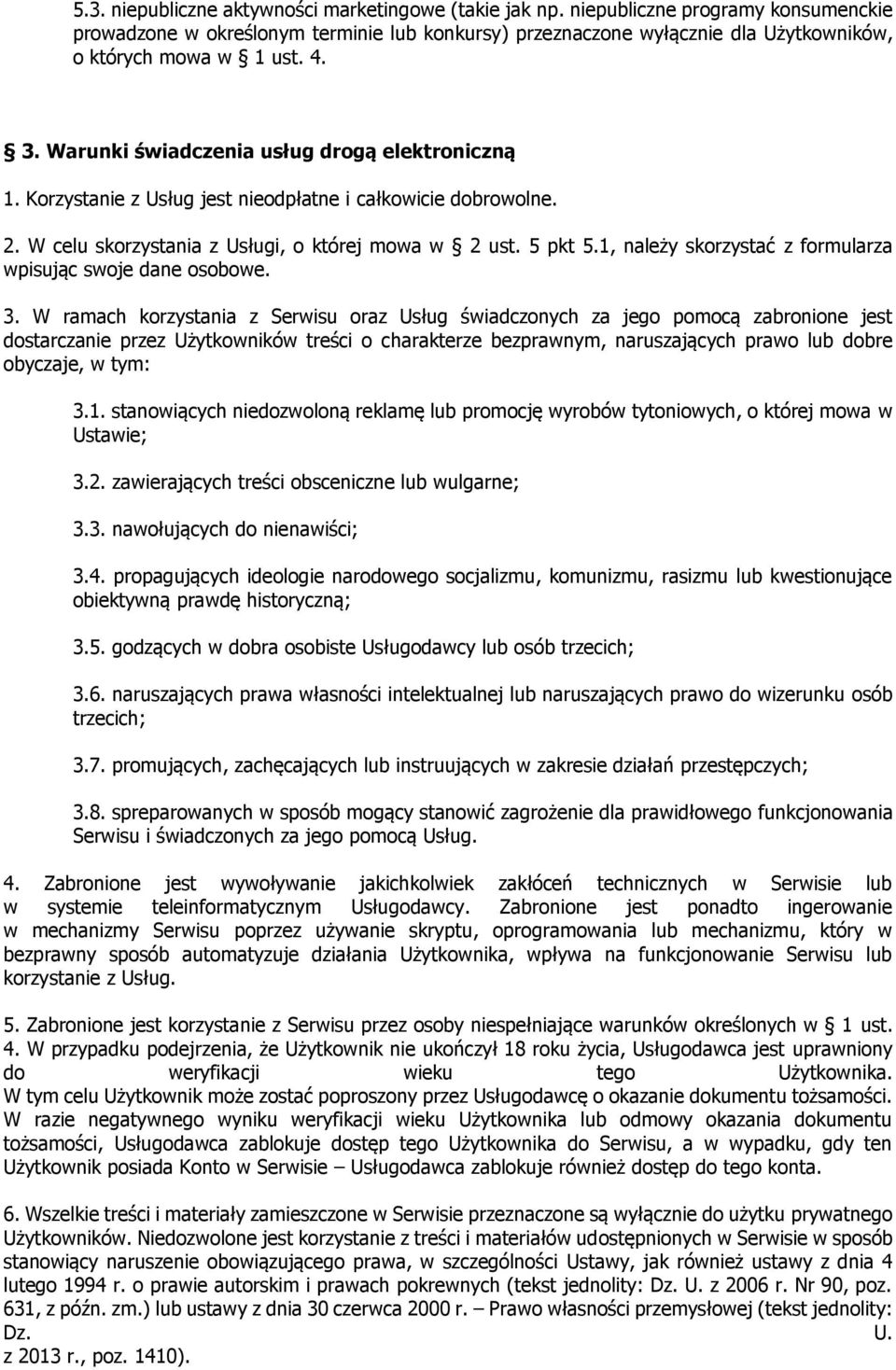 Warunki świadczenia usług drogą elektroniczną 1. Korzystanie z Usług jest nieodpłatne i całkowicie dobrowolne. 2. W celu skorzystania z Usługi, o której mowa w 2 ust. 5 pkt 5.
