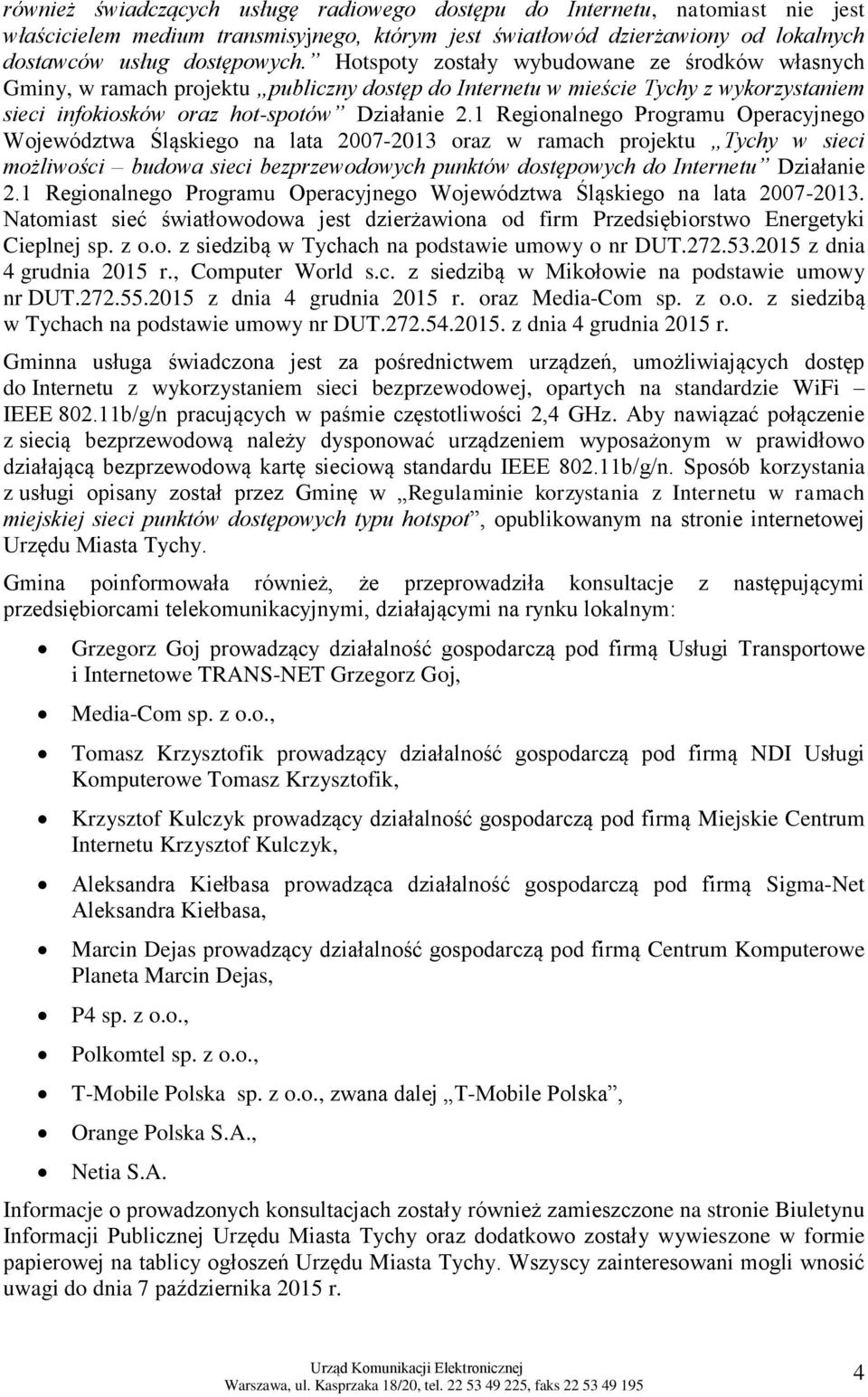 1 Regionalnego Programu Operacyjnego Województwa Śląskiego na lata 2007-2013 oraz w ramach projektu Tychy w sieci możliwości budowa sieci bezprzewodowych punktów dostępowych do Internetu Działanie 2.