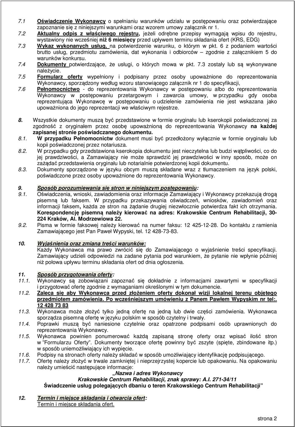 3 Wykaz wykonanych usług, na potwierdzenie warunku, o którym w pkt. 6 z podaniem wartości brutto usług, przedmiotu zamówienia, dat wykonania i odbiorców zgodnie z załącznikiem 5 do warunków konkursu.
