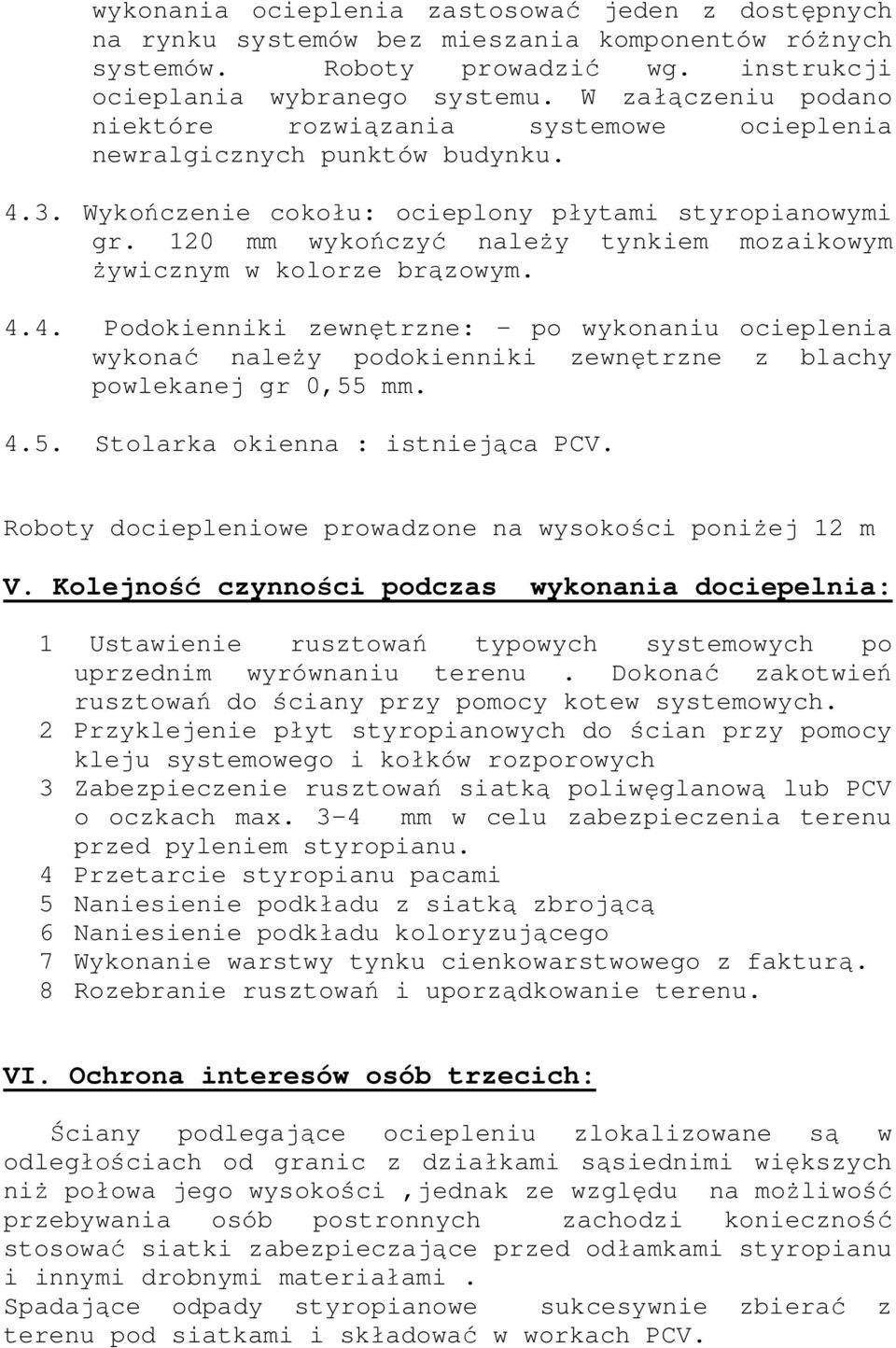 120 mm wyko czy nale y tynkiem mozaikowym ywicznym w kolorze br zowym. 4.4. Podokienniki zewn trzne: - po wykonaniu ocieplenia wykona nale y podokienniki zewn trzne z blachy powlekanej gr 0,55