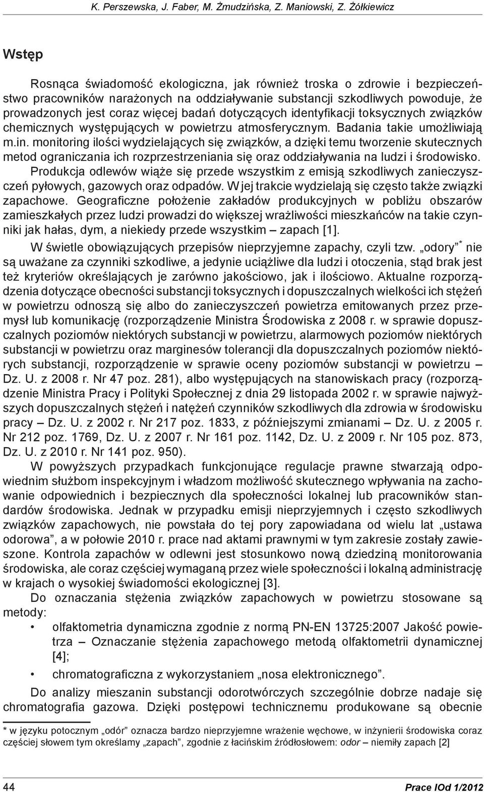 więcej badań dotyczących identyfikacji toksycznych związków chemicznych występujących w powietrzu atmosferycznym. Badania takie umożliwiają m.in.