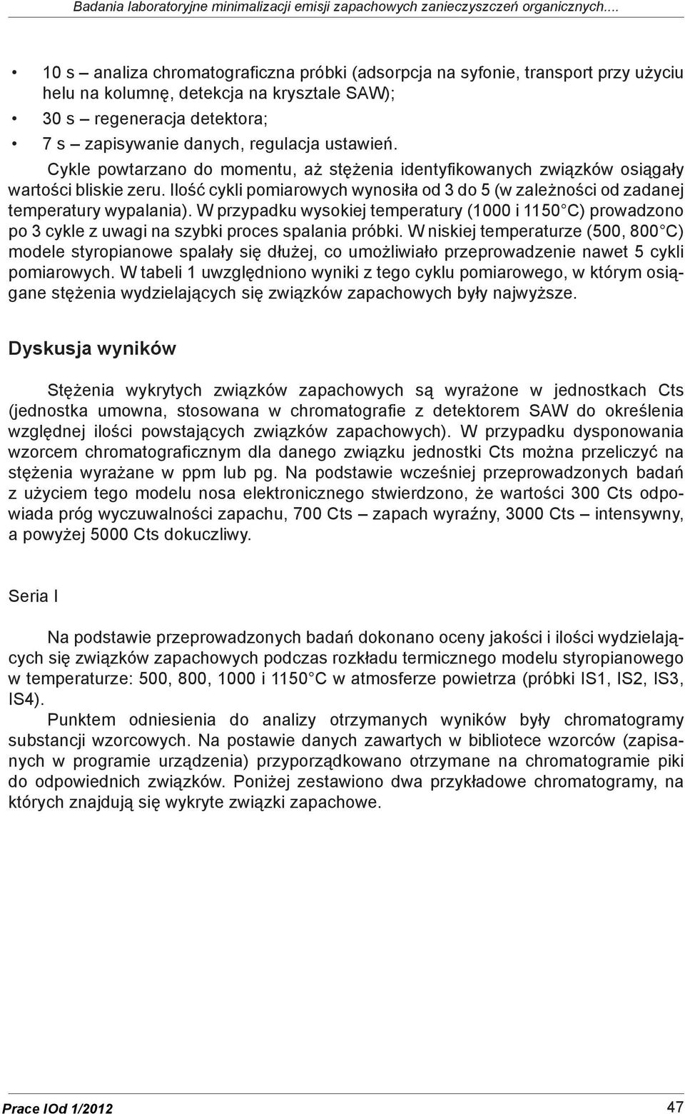 Cykle powtarzano do momentu, aż stężenia identyfikowanych związków osiągały wartości bliskie zeru. Ilość cykli pomiarowych wynosiła od 3 do 5 (w zależności od zadanej temperatury wypalania).
