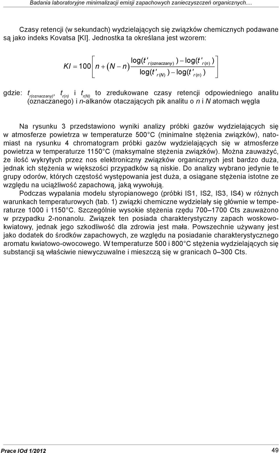 odpowiedniego analitu (oznaczanego) i n-alkanów otaczających pik analitu o n i N atomach węgla Na rysunku 3 przedstawiono wyniki analizy próbki gazów wydzielających się w atmosferze powietrza w