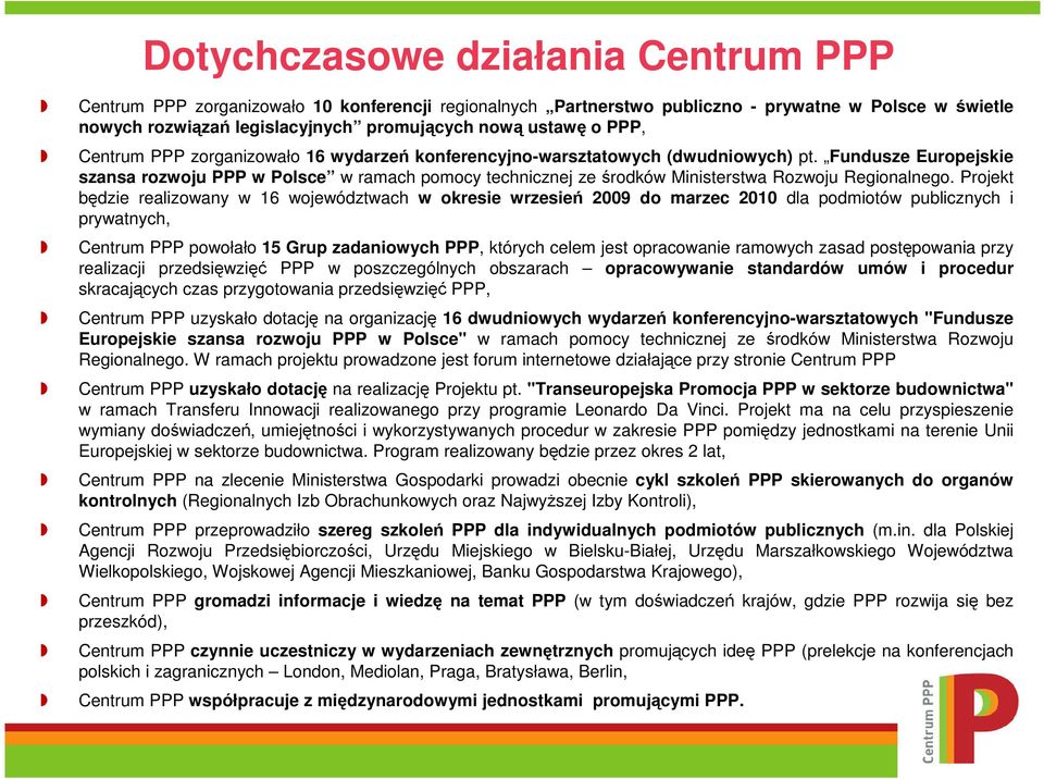 Fundusze Europejskie szansa rozwoju PPP w Polsce w ramach pomocy technicznej ze środków Ministerstwa Rozwoju Regionalnego.