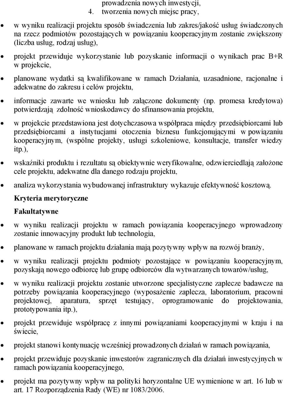 (liczba usług, rodzaj usług), projekt przewiduje wykorzystanie lub pozyskanie informacji o wynikach prac B+R w projekcie, planowane wydatki są kwalifikowane w ramach Działania, uzasadnione,