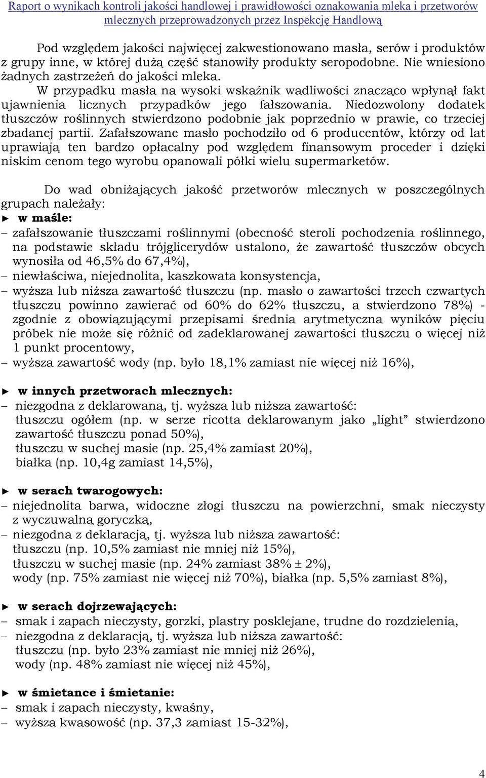 Niedozwolony dodatek tłuszczów roślinnych stwierdzono podobnie jak poprzednio w prawie, co trzeciej zbadanej partii.
