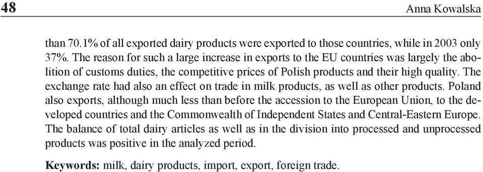 The exchange rate had also an effect on trade in milk products, as well as other products.