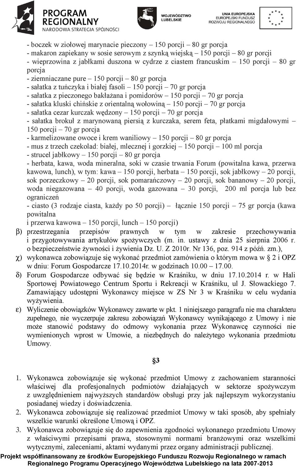 gr porcja - sałatka kluski chińskie z orientalną wołowiną 150 porcji 70 gr porcja - sałatka cezar kurczak wędzony 150 porcji 70 gr porcja - sałatka brokuł z marynowaną piersią z kurczaka, serem feta,