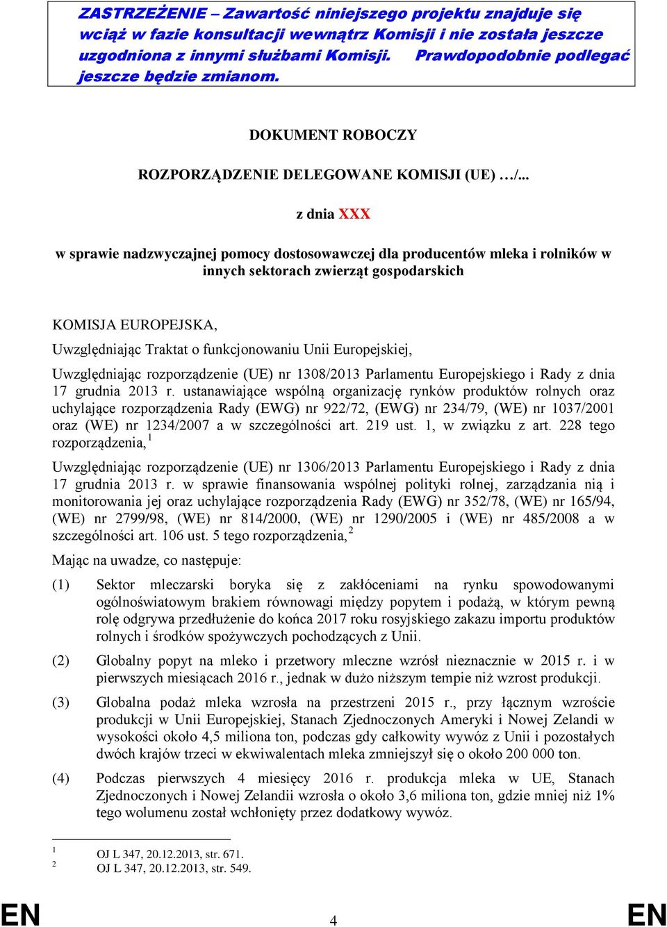 .. z dnia XXX w sprawie nadzwyczajnej pomocy dostosowawczej dla producentów mleka i rolników w innych sektorach zwierząt gospodarskich KOMISJA EUROPEJSKA, Uwzględniając Traktat o funkcjonowaniu Unii