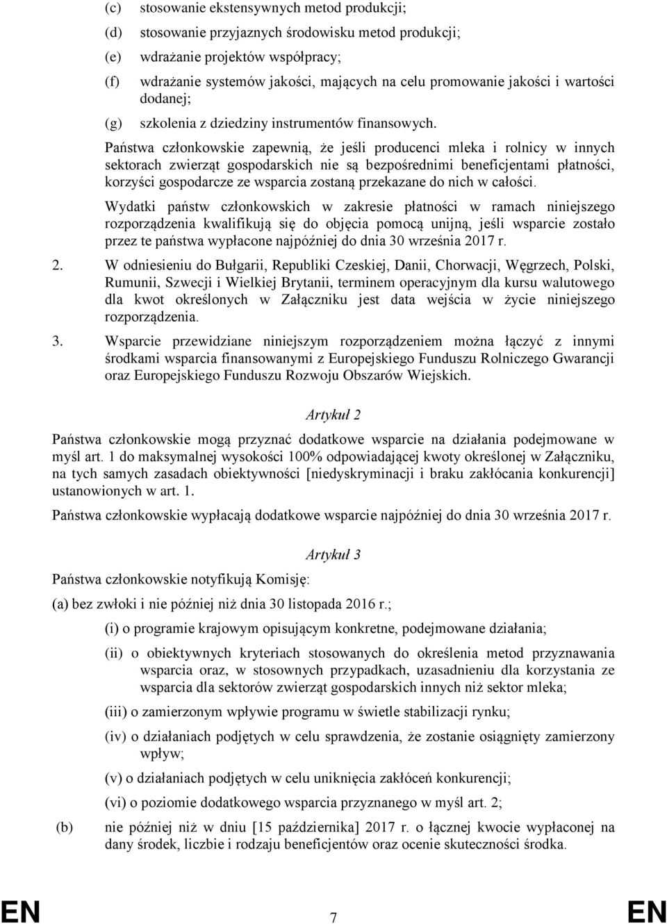 Państwa członkowskie zapewnią, że jeśli producenci mleka i rolnicy w innych sektorach zwierząt gospodarskich nie są bezpośrednimi beneficjentami płatności, korzyści gospodarcze ze wsparcia zostaną