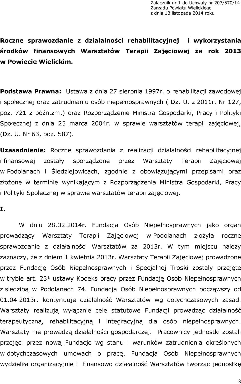 Nr 127, poz. 721 z późn.zm.) oraz Rozporządzenie Ministra Gospodarki, Pracy i Polityki Społecznej z dnia 25 marca 2004r. w sprawie warsztatów terapii zajęciowej, (Dz. U. Nr 63, poz. 587).