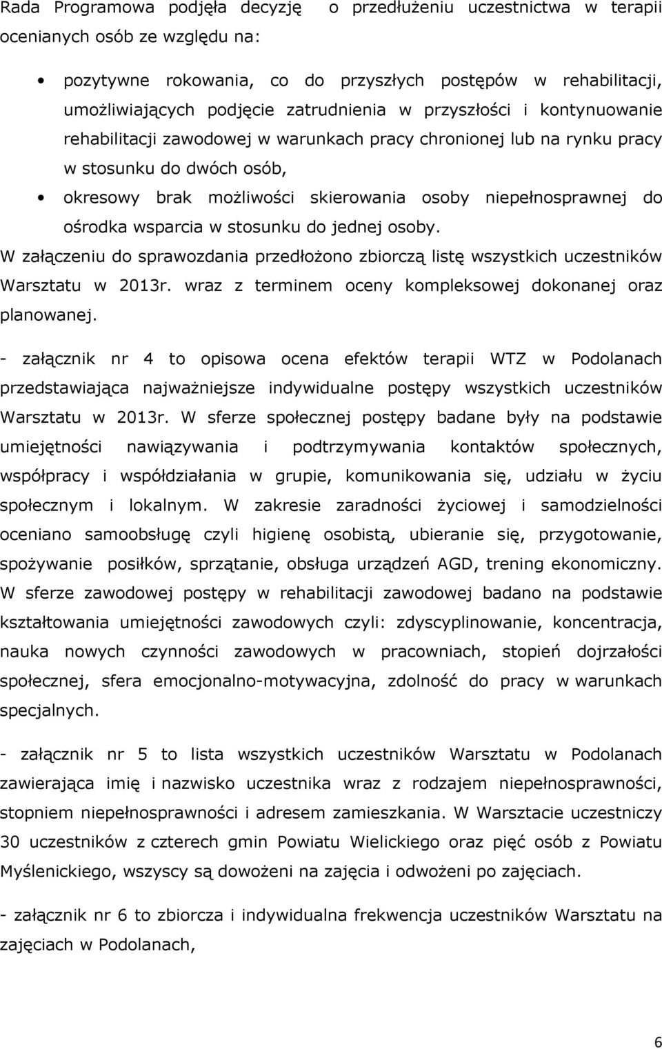 niepełnosprawnej do ośrodka wsparcia w stosunku do jednej osoby. W załączeniu do sprawozdania przedłożono zbiorczą listę wszystkich uczestników Warsztatu w 2013r.