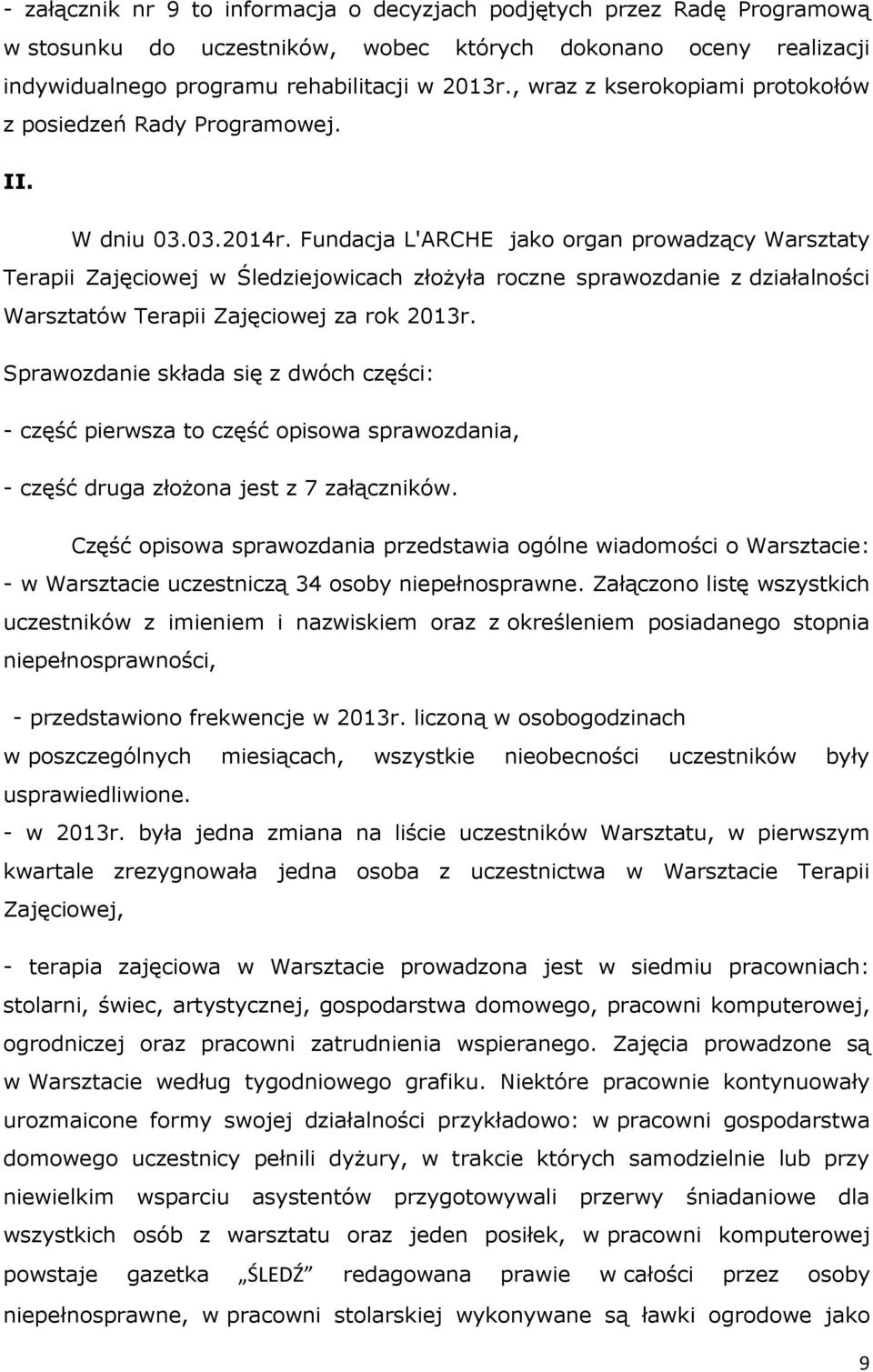 Fundacja L'ARCHE jako organ prowadzący Warsztaty Terapii Zajęciowej w Śledziejowicach złożyła roczne sprawozdanie z działalności Warsztatów Terapii Zajęciowej za rok 2013r.