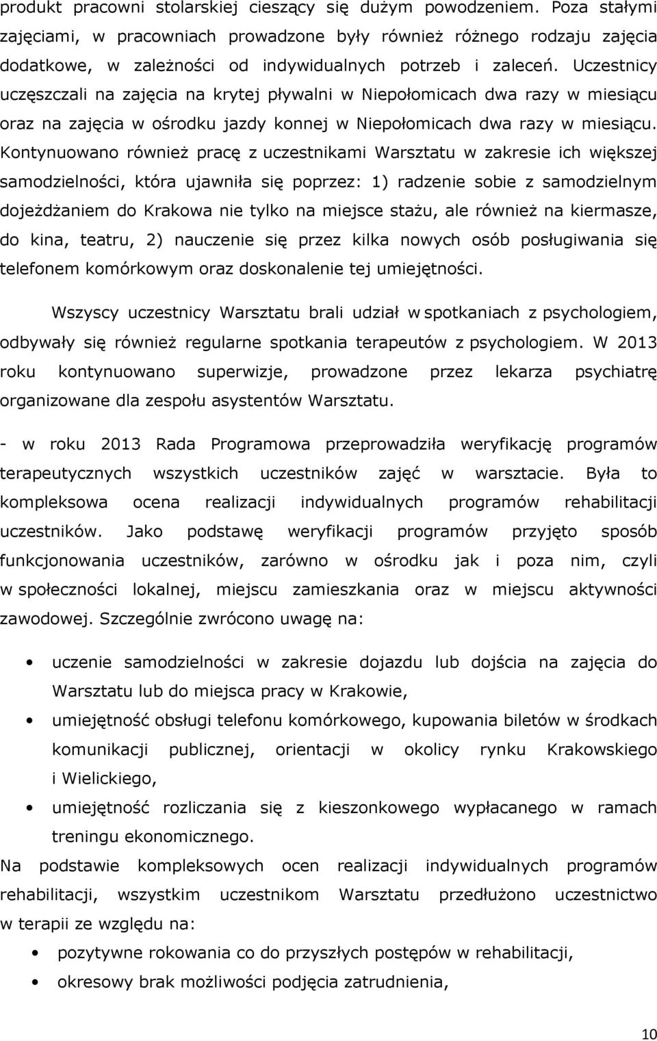 Uczestnicy uczęszczali na zajęcia na krytej pływalni w Niepołomicach dwa razy w miesiącu oraz na zajęcia w ośrodku jazdy konnej w Niepołomicach dwa razy w miesiącu.