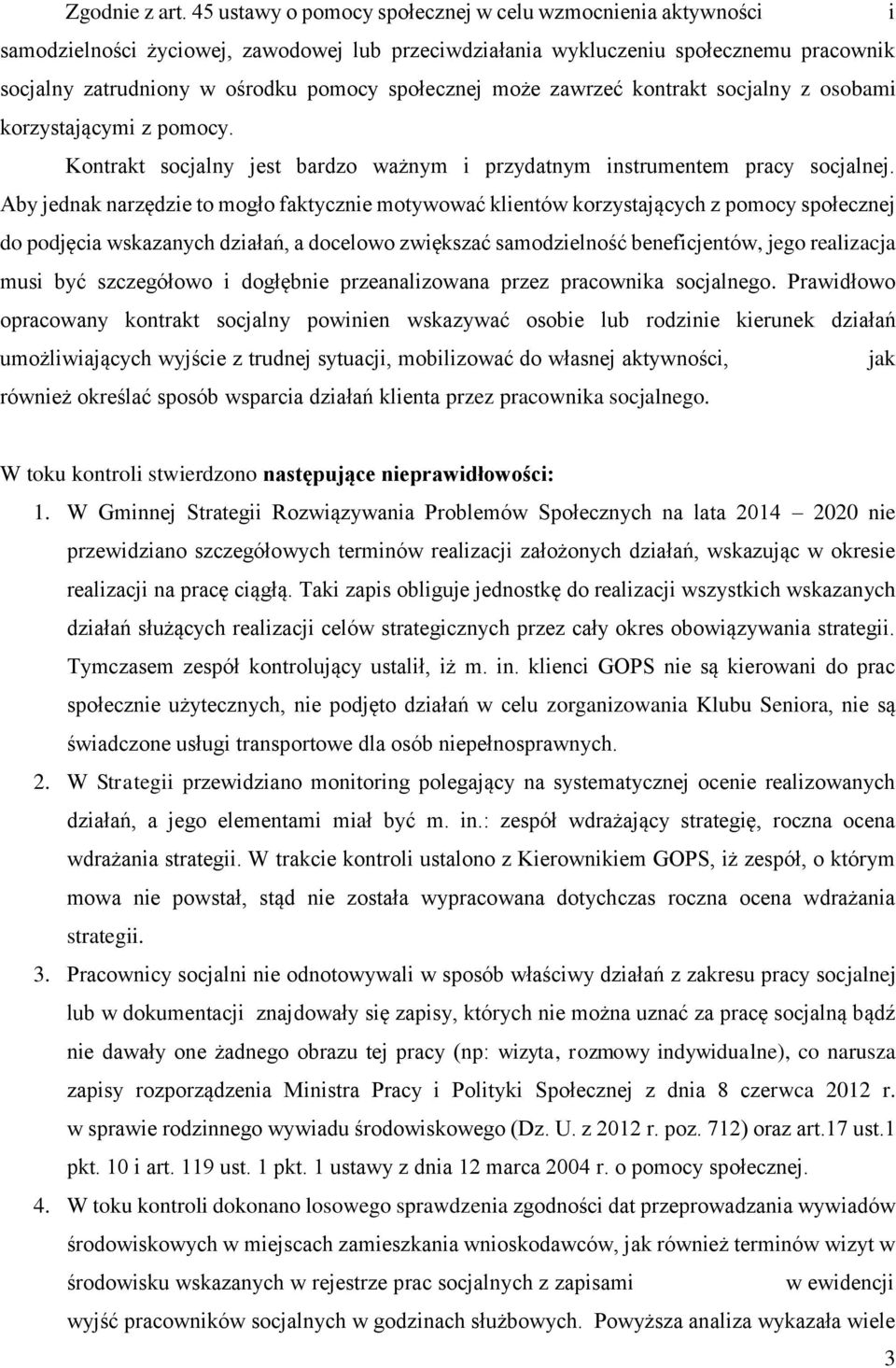 społecznej może zawrzeć kontrakt socjalny z osobami korzystającymi z pomocy. Kontrakt socjalny jest bardzo ważnym i przydatnym instrumentem pracy socjalnej.